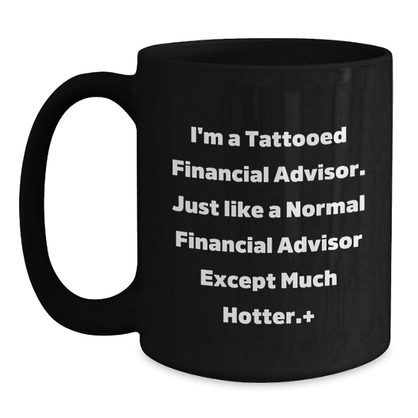 Funny Financial Advisor Gifts, Unique Black Coffee Mugs for Men, Women, Friends, or Family - 'I'm A Tattooed Financial Advisor...' - Main
