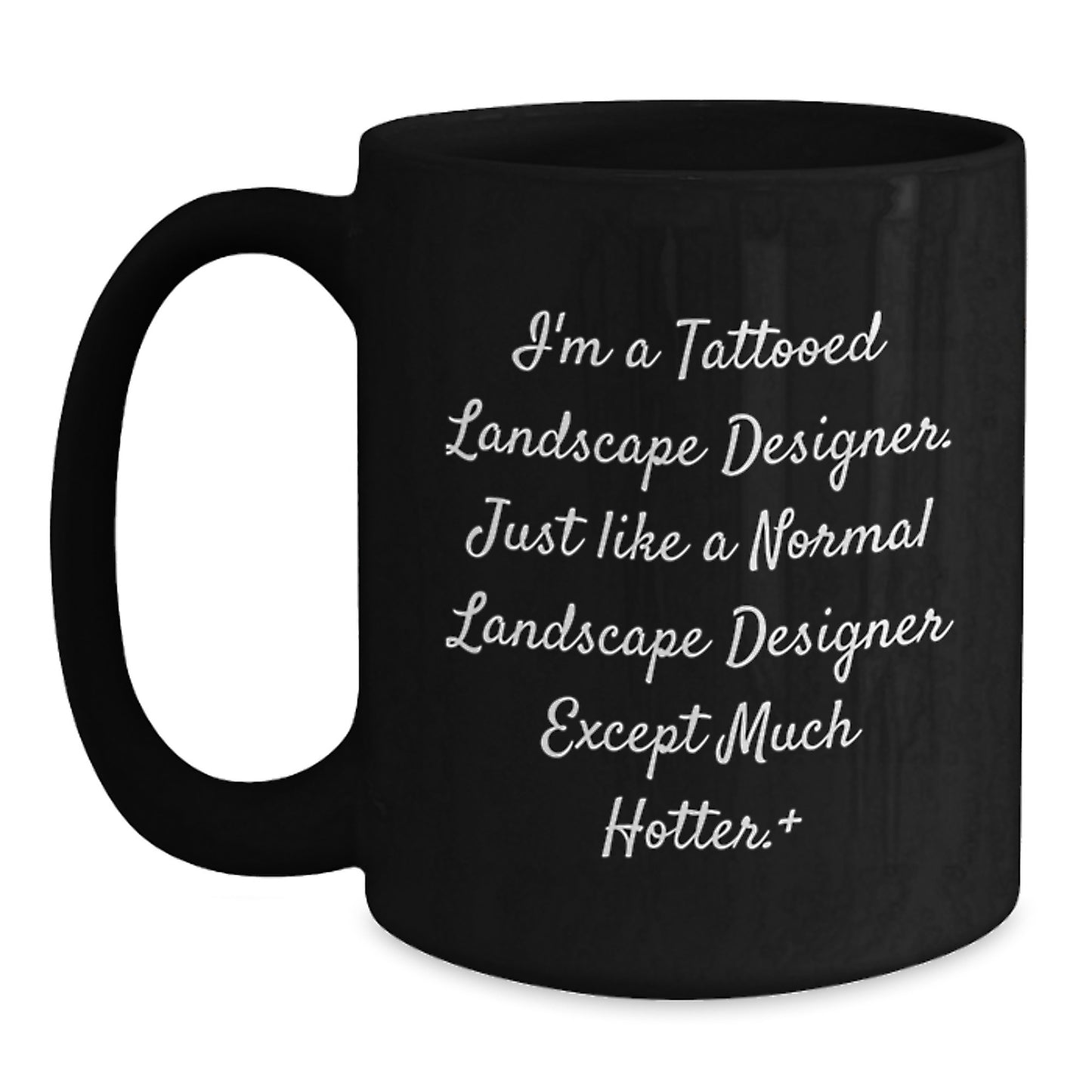 Funny Landscape Designer Gift for Men, Unique Black Coffee Mug, I'm A Tattooed Landscape Designer Except Much Hotter, Christmas Unique Gifts for Friends - Main