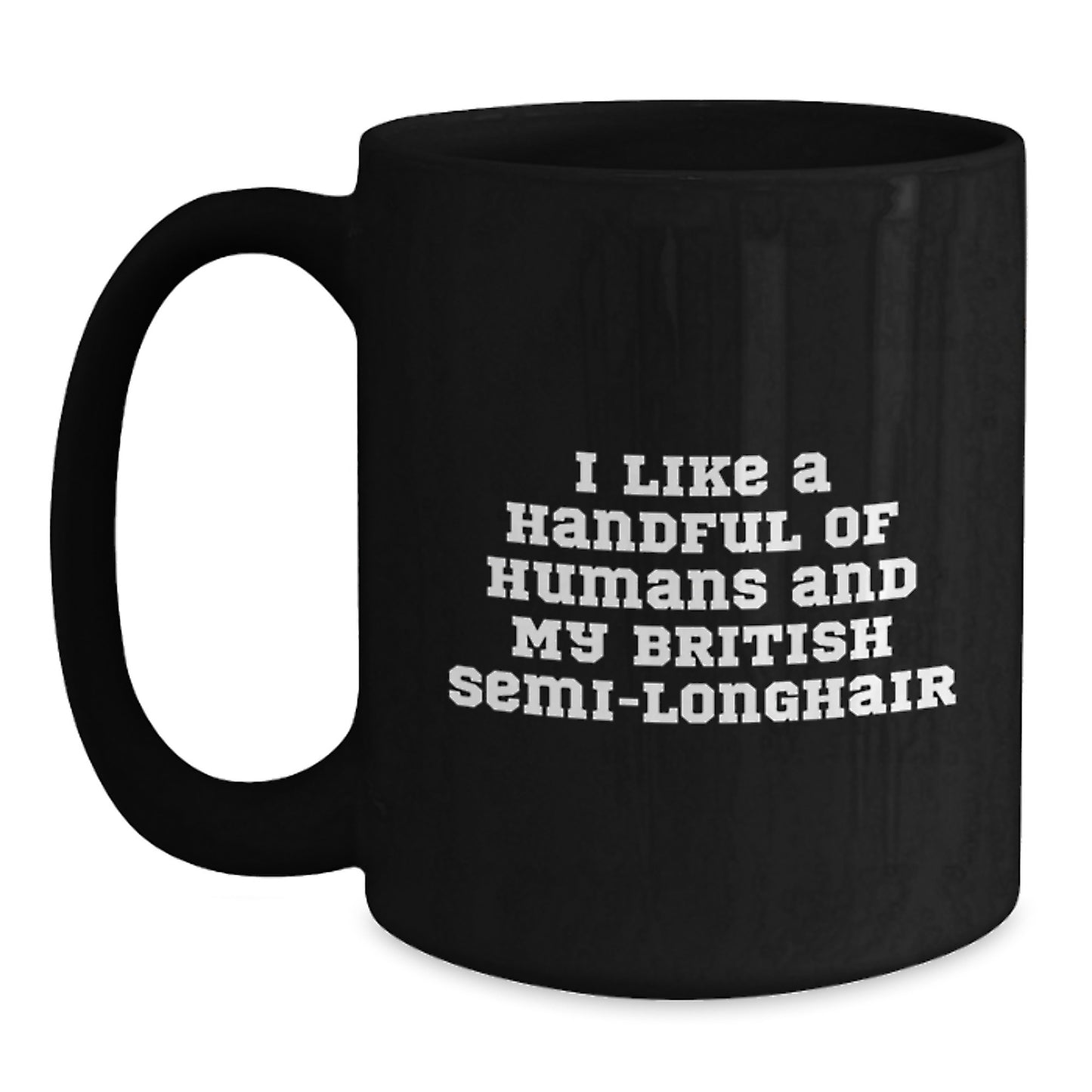 Funny British Semi-Longhair Cat Gifts for Women, I Like A Handful Of Humans And My British Semi-longhair Black Coffee Mug, Christmas Unique Presents from Friends - Main