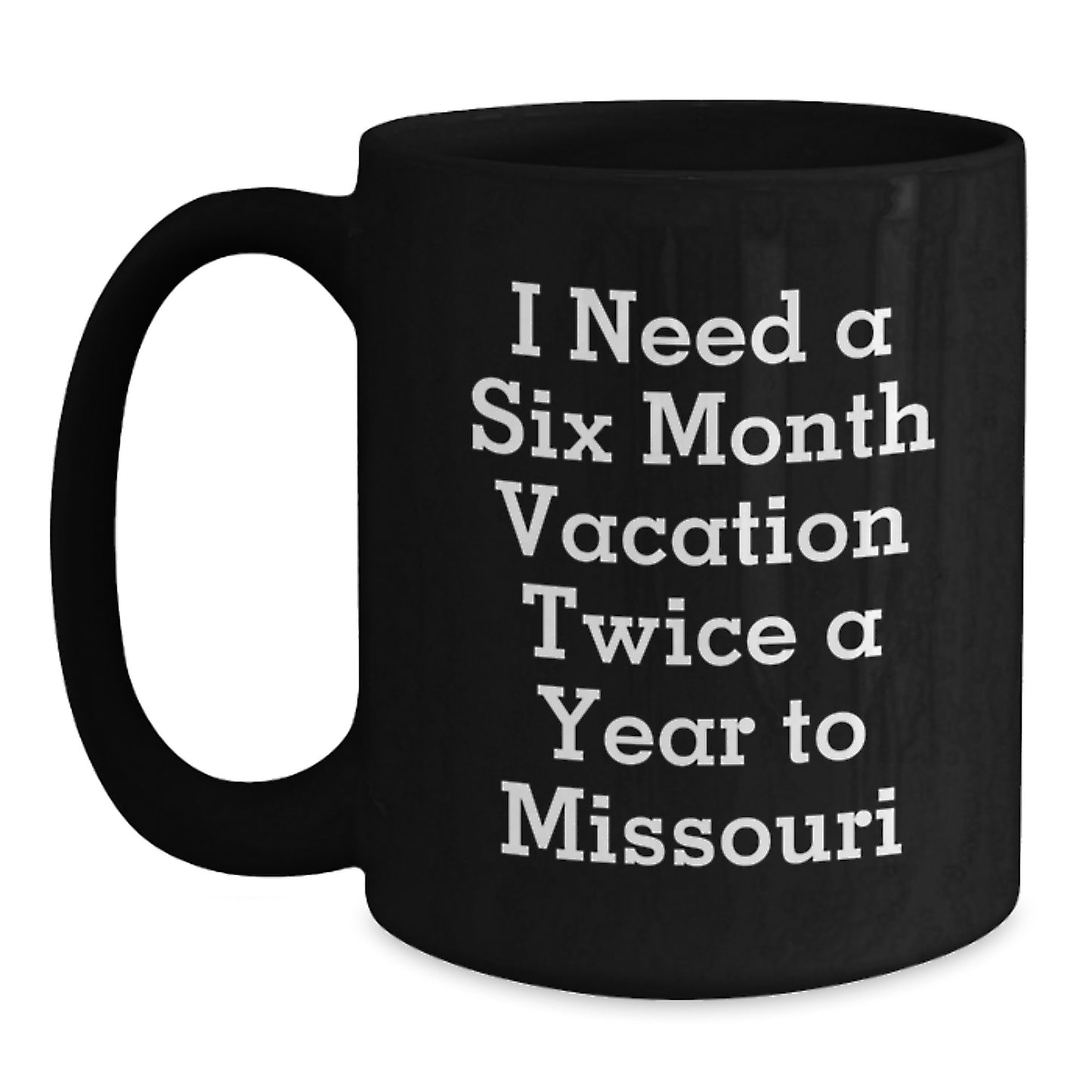 Funny Missouri Gifts for Men - Black Coffee Mug - Six Month Vacation Twice A Year To Missouri Christmas Unique Gifts from Friends to Family - Main