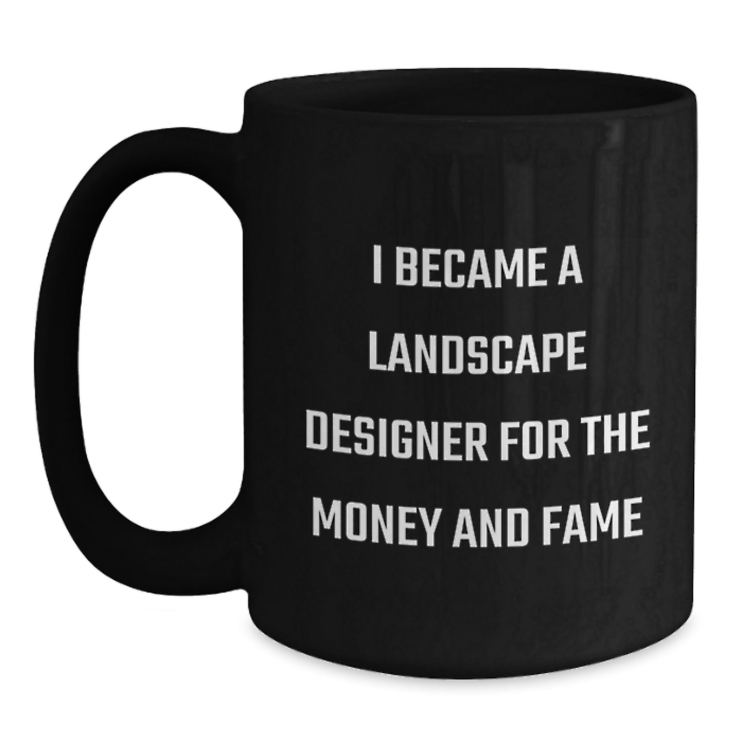 Funny Landscape Designer Gifts for Christmas, Black Coffee Mug, 'I Became A Landscape Designer For The Money And Fame' - Main