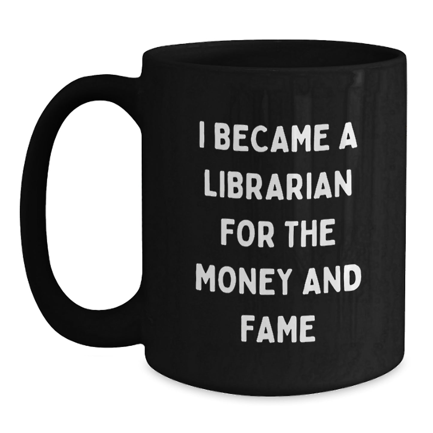 Funny Librarian Gifts for Him, Black Coffee Mug with I Became A Librarian For The Money And Fame Quote, Unique Christmas Memorable Presents from Friends or Coworkers - Main