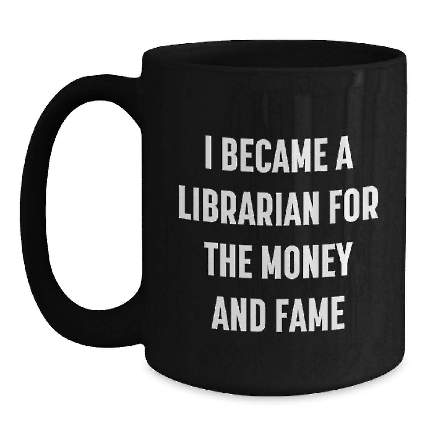 Funny Librarian Gifts for Him or Her, Black Coffee Mug, I Became A Librarian For The Money And Fame, Unique Christmas Memorable Presents - Main