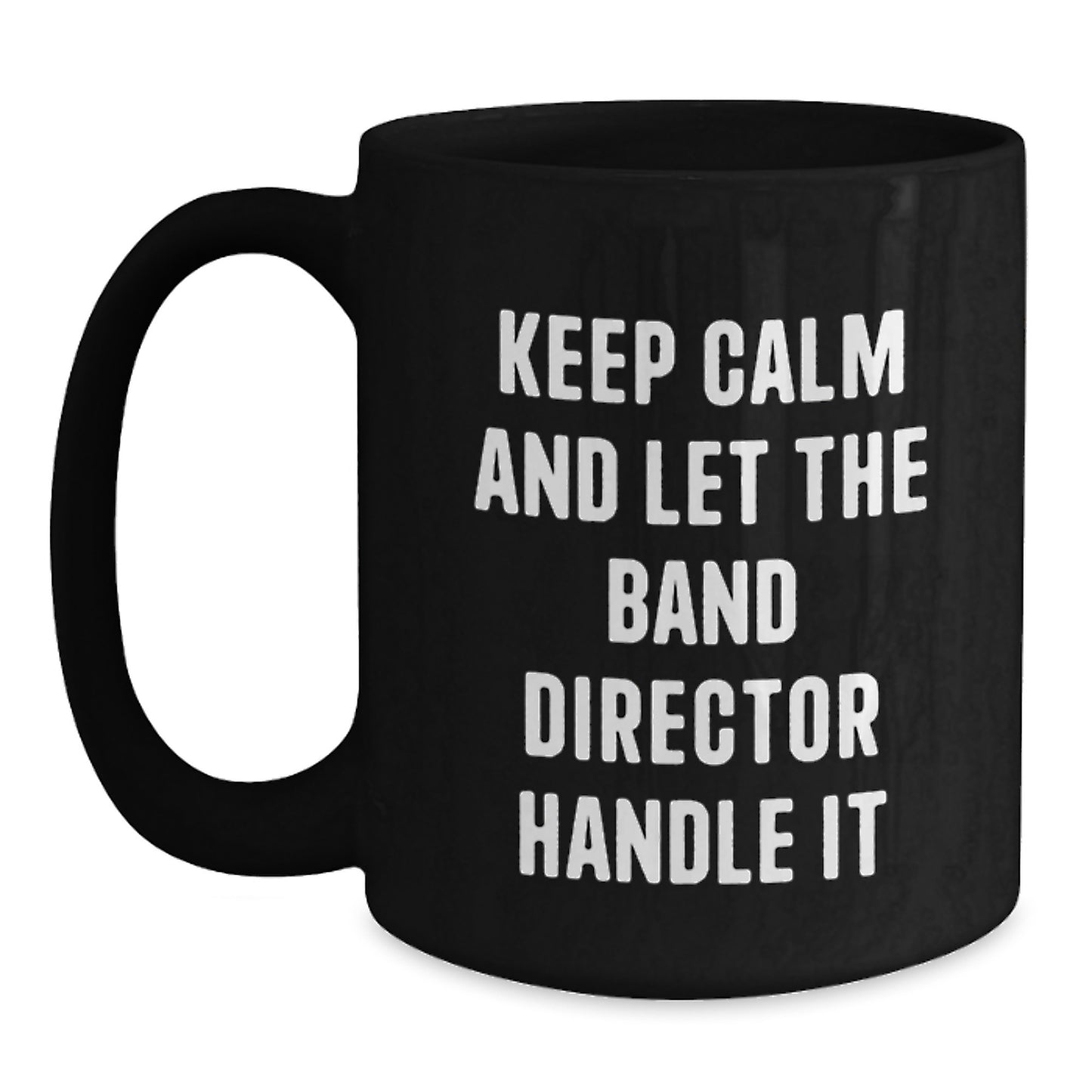 Funny Band Director Gifts from Men, Unique Christmas Unique Gifts for Band Directors, Black Coffee Mug with Keep Calm And Let The Band Director Handle It Quote - Main