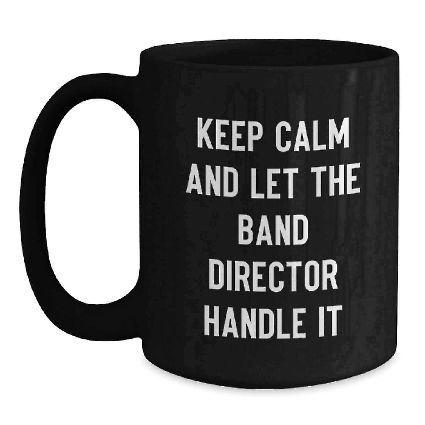 Funny Band Director Gifts from Friends - Keep Calm And Let The Band Director Handle It Black Coffee Mug for Christmas - Main