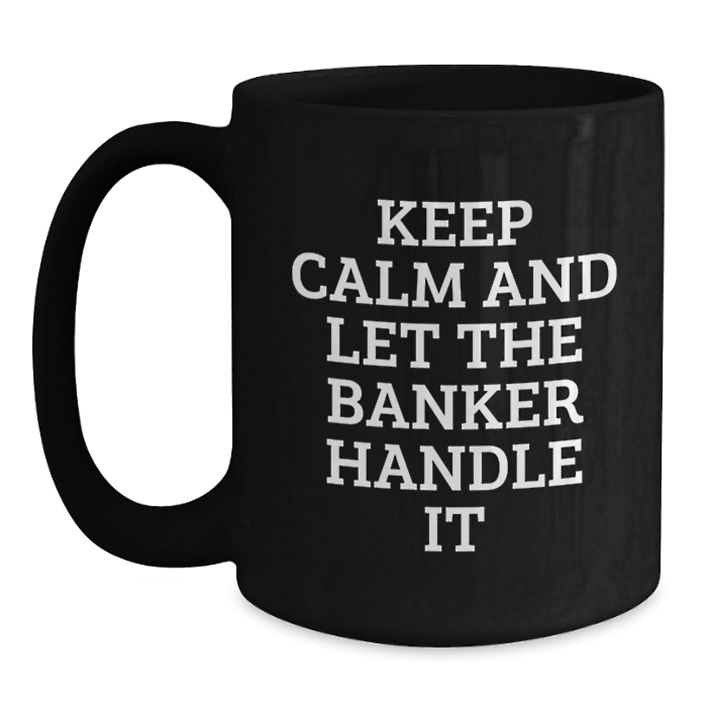 Funny Banker Gifts from Friends and Family, Black Coffee Mug, Keep 'Calm And Let The Banker Handle It' Christmas Unique Presents for Men Women Coworkers - Main