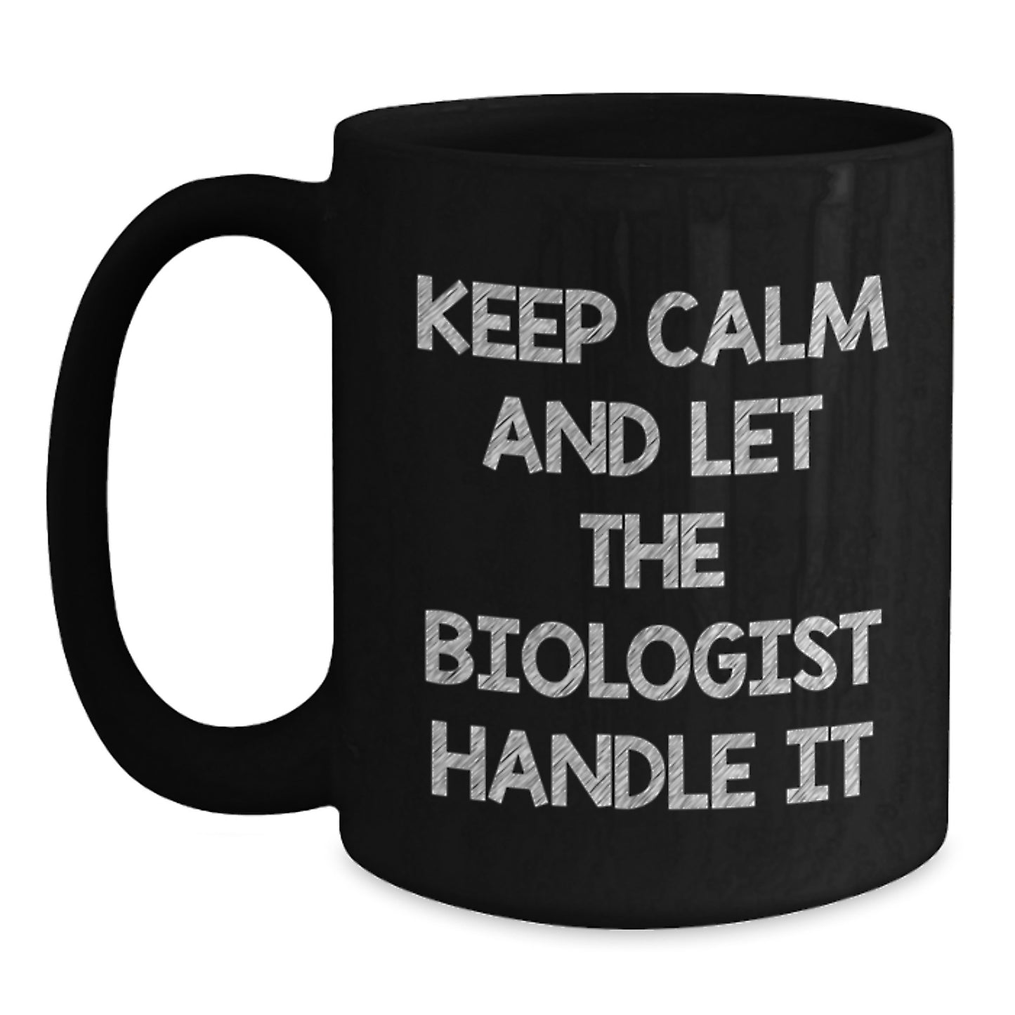 Funny Biologist Gifts for Men - Black Coffee Mug - Keep Calm And Let The Biologist Handle It Gifts from Friends and Coworkers - Main