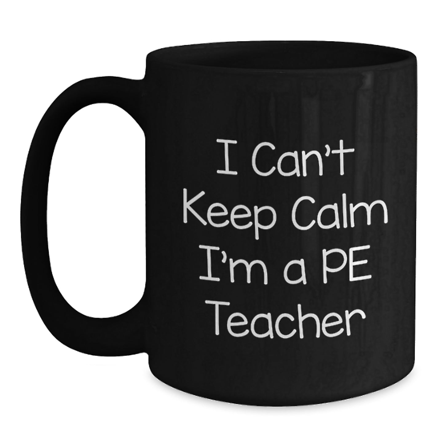 Funny PE Teacher Gifts from Friends - I Can't Keep Calm I'm A PE Teacher Black Coffee Mug for Birthday - Main
