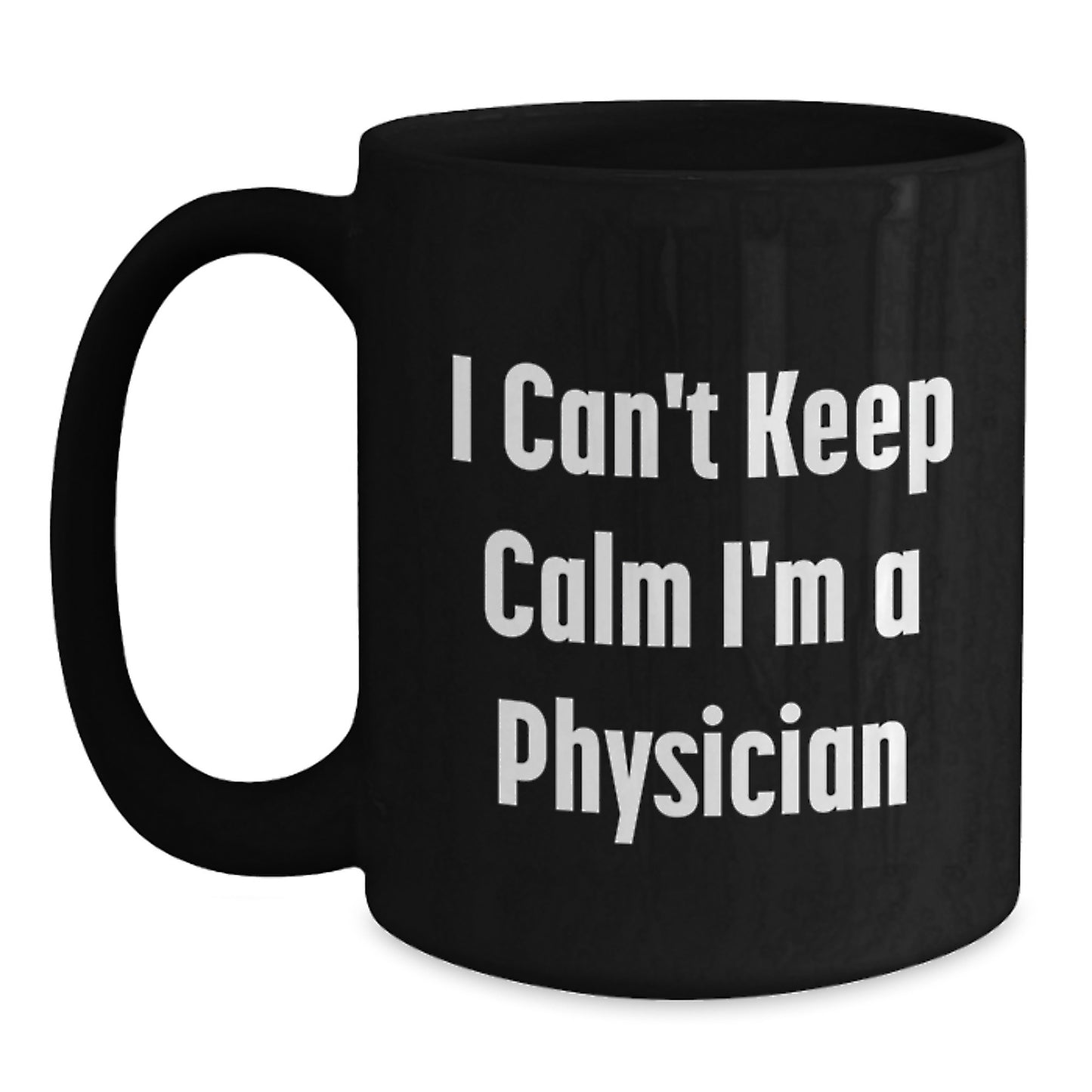 Funny Gifts from Friends for the Physician - 'I Can't Keep Calm I'm A Physician' Black Coffee Mug, Unique Christmas Unique Gifts for Men - Main