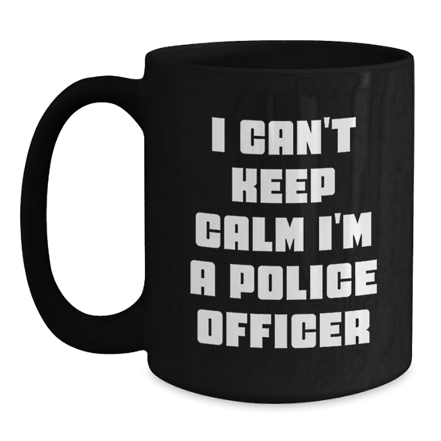 Funny Police Officer Gifts - I Can't Keep Calm I'm A Police Officer, Black Coffee Mug, Unique Christmas Ideas, Gifts from Family to Police Officer - Main