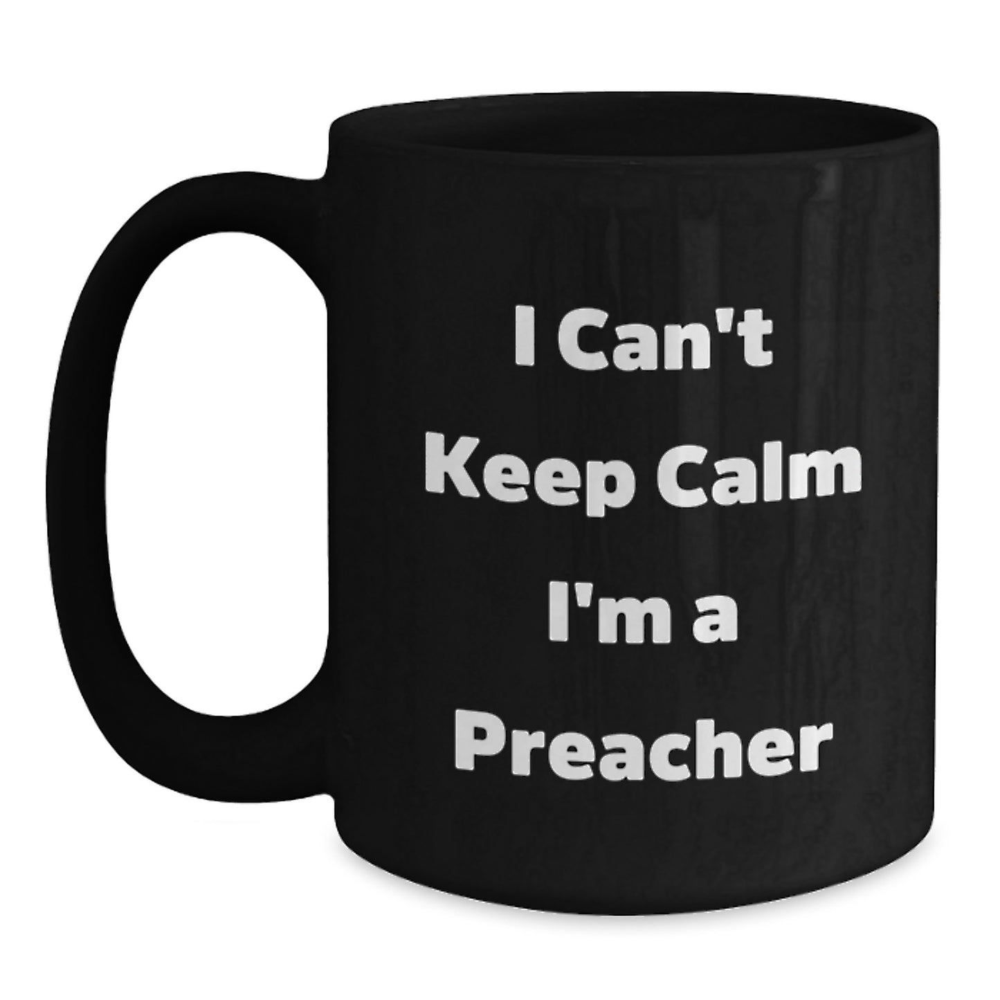 Funny Preacher Gifts for Him - Black Coffee Mug I Cant Keep Calm Im A Preacher Christmas Unique - Main
