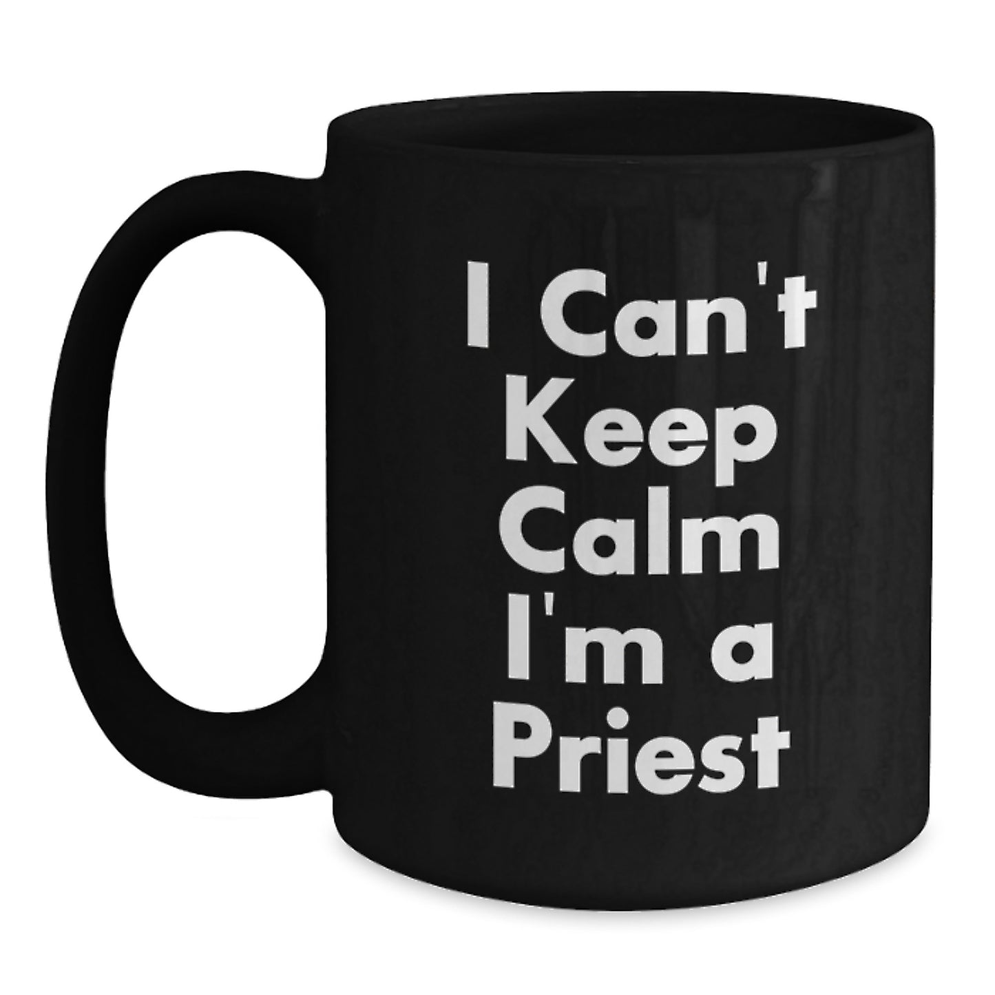 Funny Priest Gifts, I Can't Keep Calm I'm A Priest, Black Coffee Mugs for Christmas Unique Gifts from Men to Men - Main