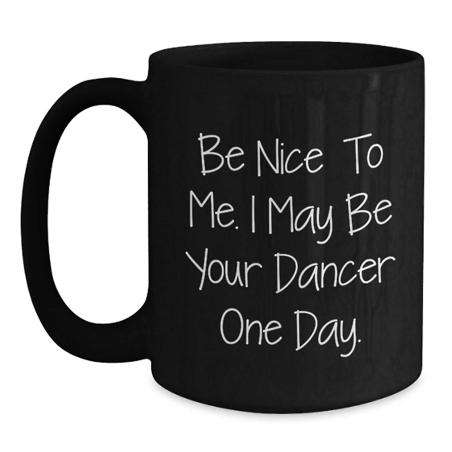 Funny Dancer Gifts, Black Coffee Mug, Be Nice To Me, Gift from Friends, for Dancer Men, Unique Christmas Unique Gifts - Main