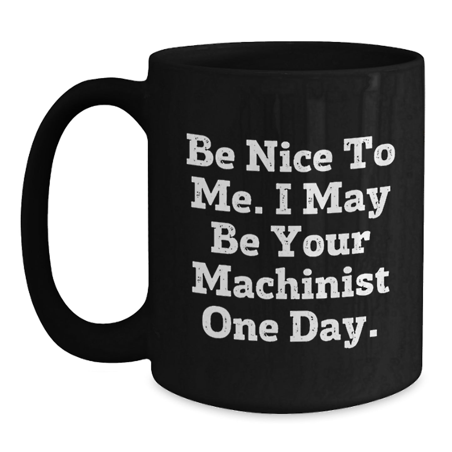 Machinist Humor Black Coffee Mug Gifts from Friends for Men, Cute Inspirational Quote for Christmas - Main