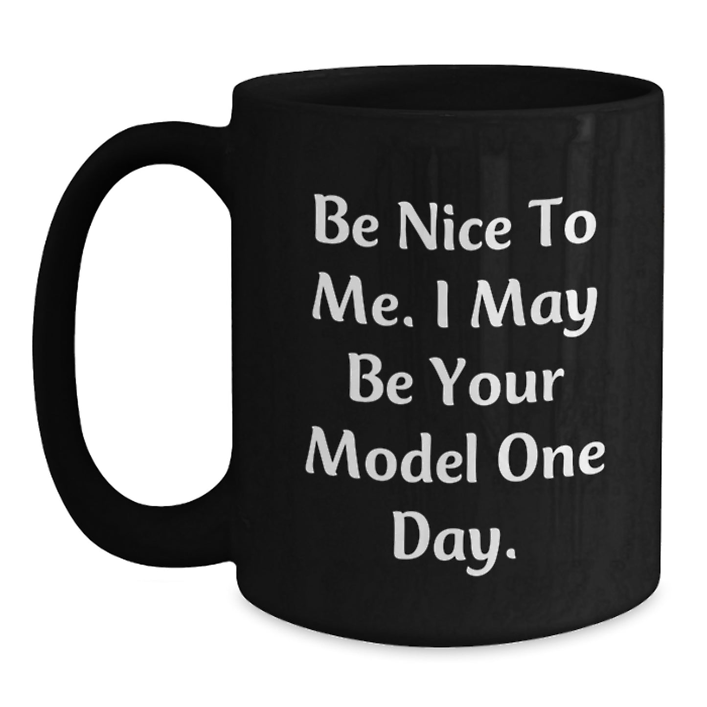 Funny Model Gifts from Friends for Men, Unique Black Coffee Mugs, Be Nice To Me I May Be Your Model One Day, Christmas Unique Gifts - Main