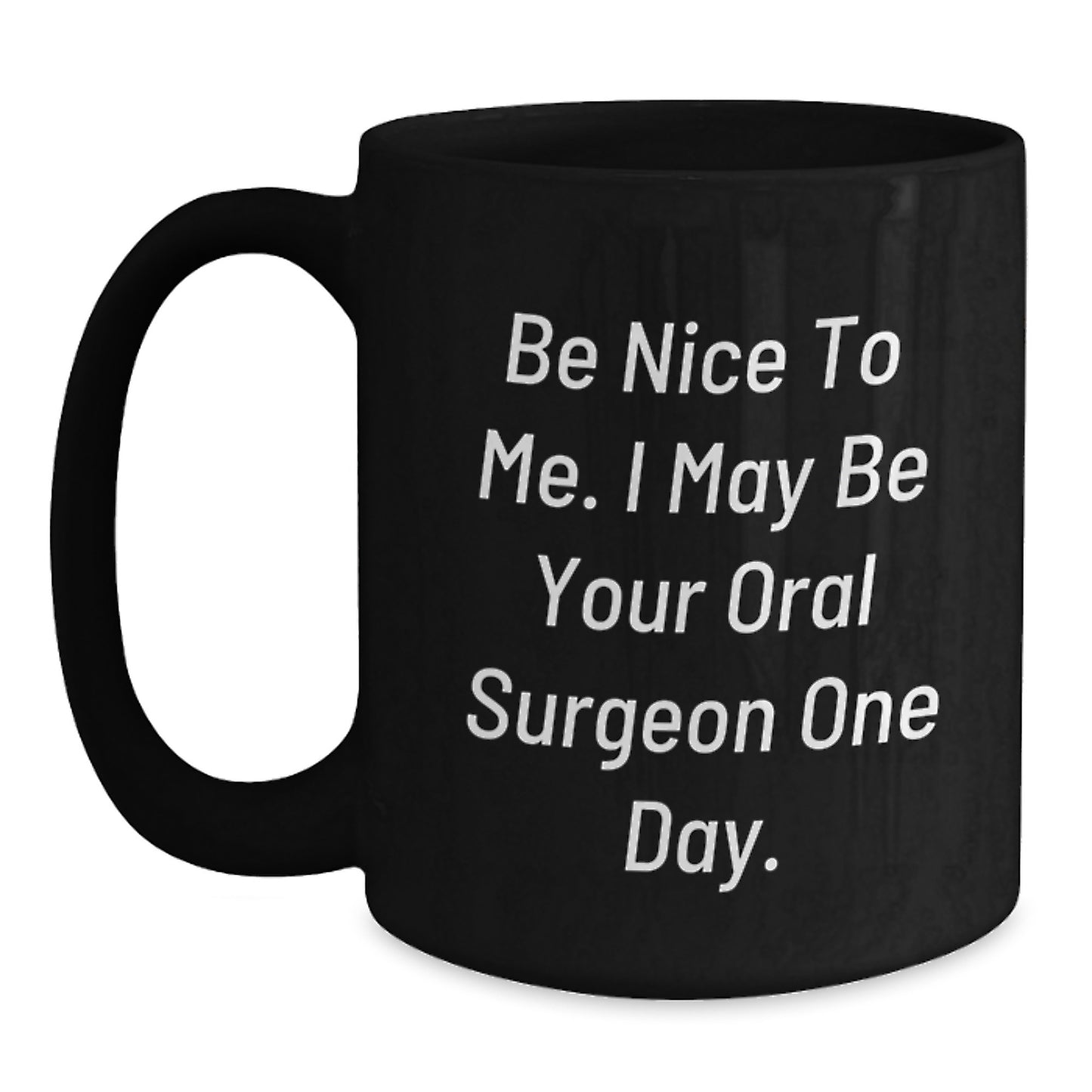 Funny Oral Surgeon Gifts for Men Women Friends Family - Black Coffee Mug 'Be Nice To Me' - Unique Christmas Memorable Present Ideas - Main