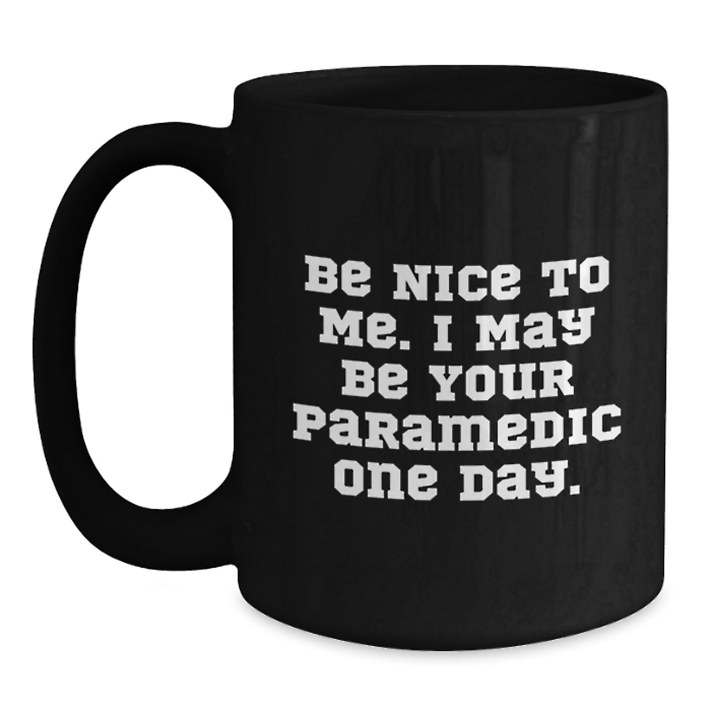 Funny Rescue Worker Christmas Unique Gifts from Friends for Rescue Worker Black Coffee Mug, Be Nice To Me I May Be Your Rescue Worker One Day - Main
