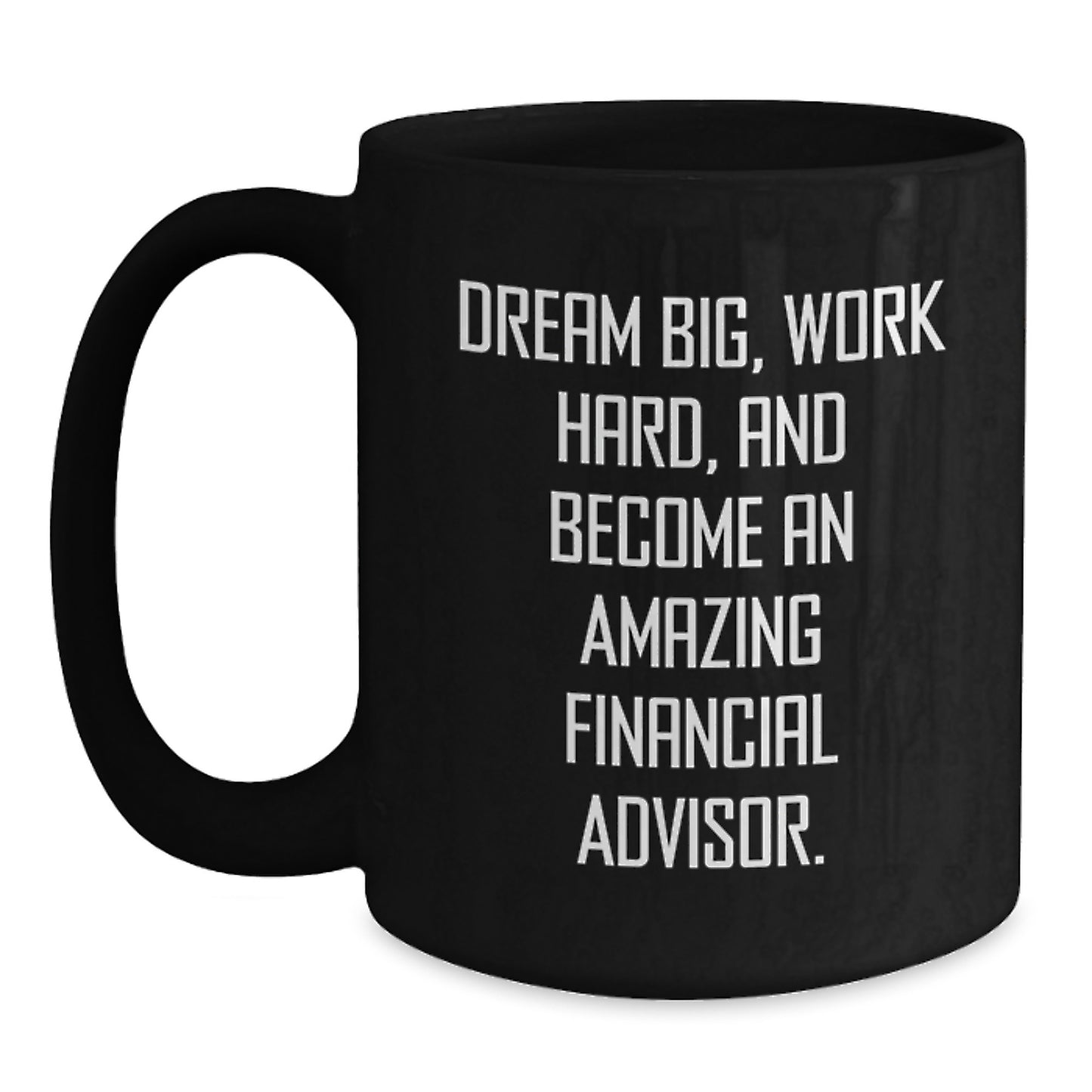 Funny Financial Advisor Quote Gifts for Men and Women - Black Ceramic Christmas Unique Mugs 11oz or 15oz, Inspirational Coffee Mug for Financial Advisors from Friends and Family - Main