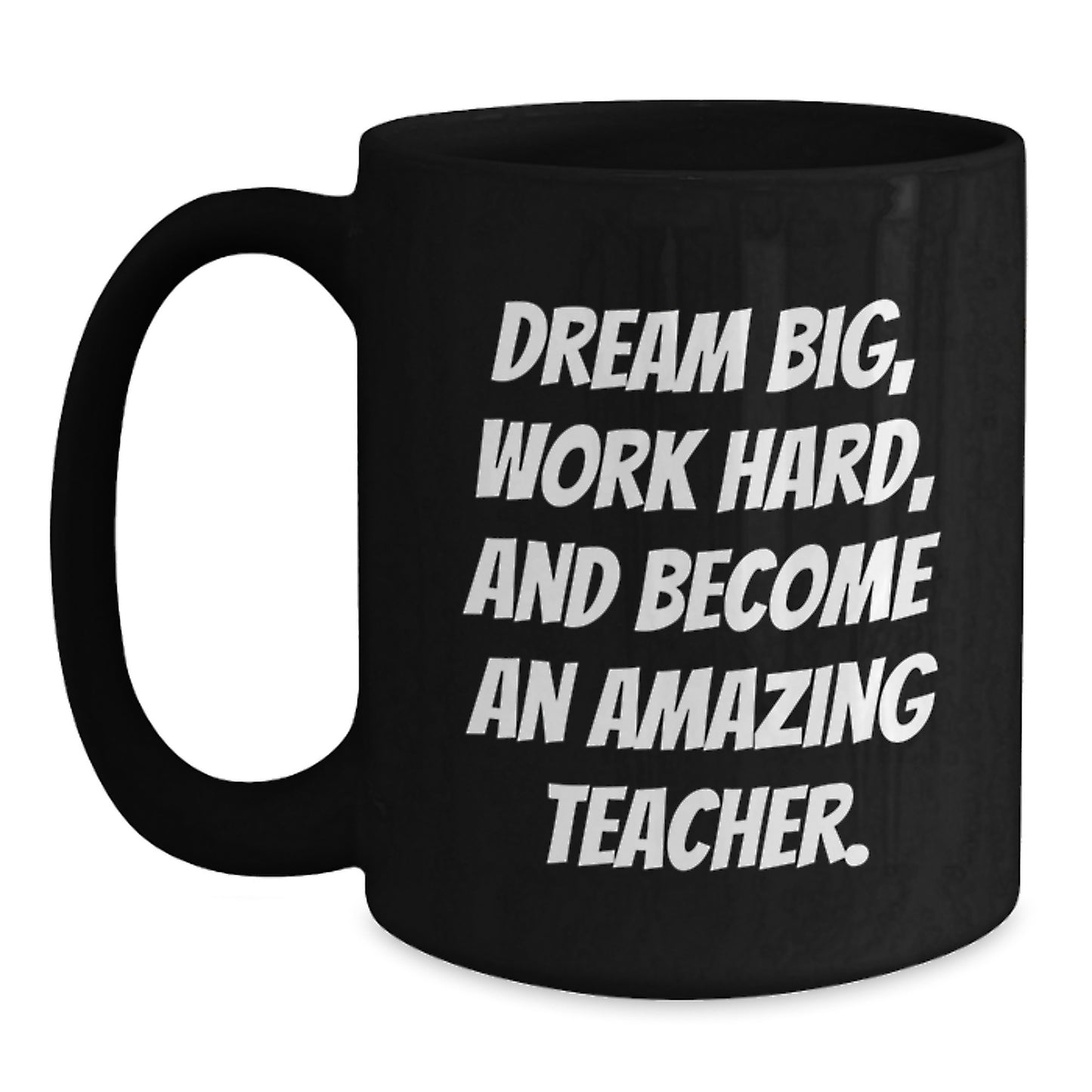 Teacher Gifts for Birthday, Dream Big, Work Hard, and Become Amazing Black Coffee Mug, Funny Quote, Gifts from Friends, Gifts for Teacher - Main