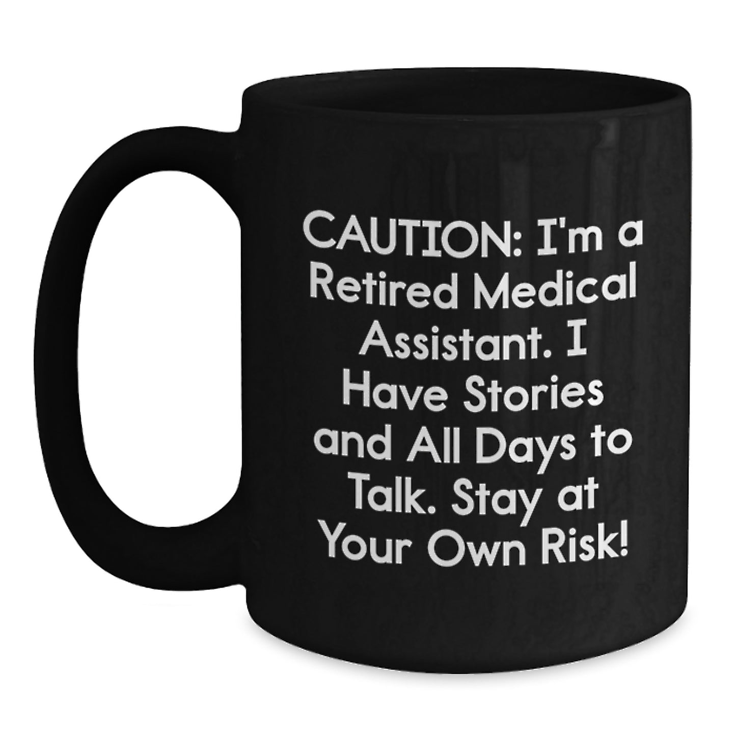 Medical Assistant Humor Gifts from Friends for Birthday Unique Medical Assistant Mug, 'Caution: I'm A Retired Medical Assistant...' - Main