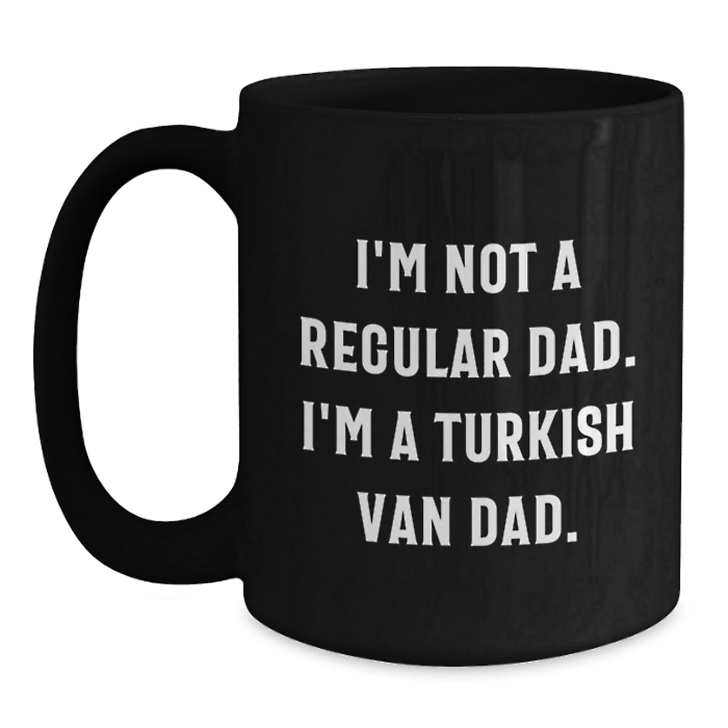 Funny Turkish Van Cat Dad Birthday Unique Gift from Family to Friends - Unique Black Coffee Mug, I'm Not A Regular Dad. I'm A Turkish Van Dad. - Main