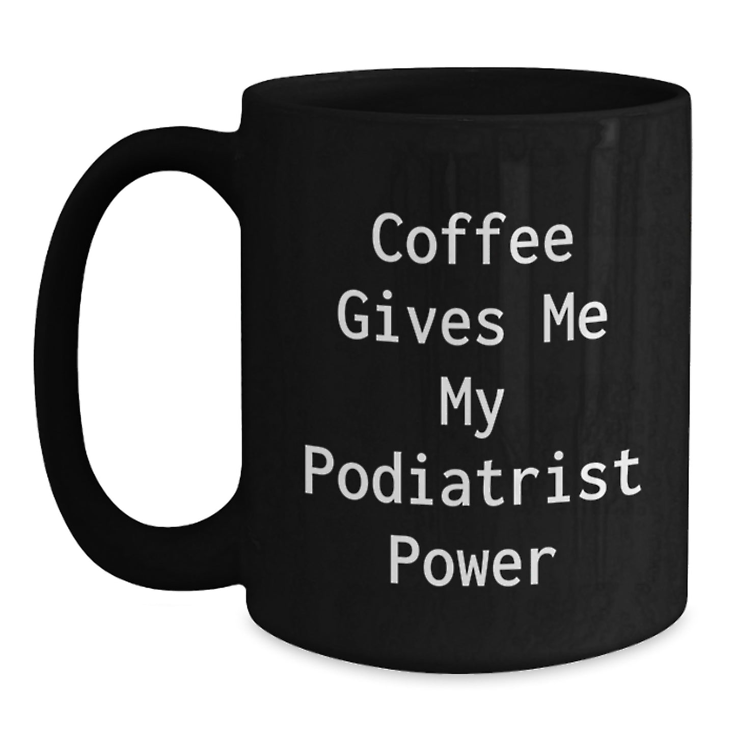 Funny Podiatrist Gifts from Friends for Birthday, Coffee Gives Me My Podiatrist Power Mug, 11oz or 15oz Black Ceramic - Main