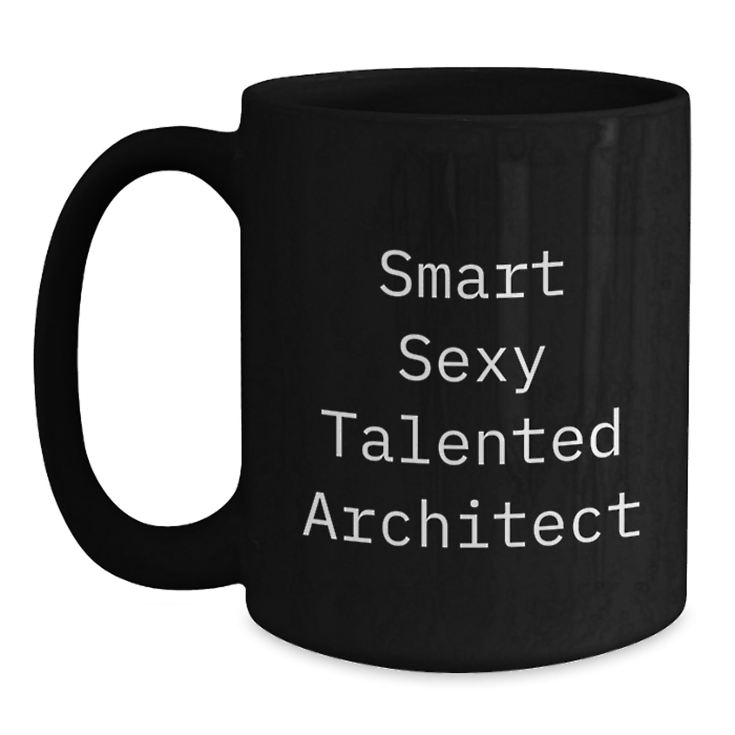 Gifts from Friends for Smart Sexy Talented Architect Birthday Unique Finds Black Coffee Mug, Funny Quote Inside - Main