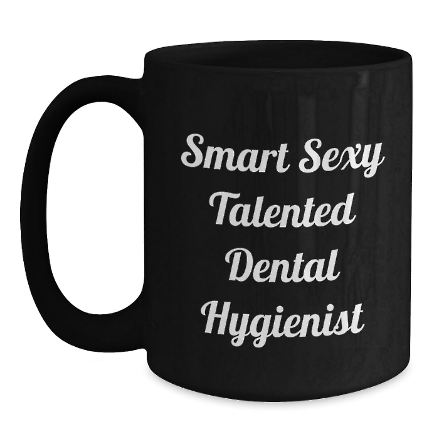 Funny Smart Sexy Talented Dental Hygienist Birthday Unique Gift Ceramic Mug for Her from Family Friends Coworkers - Main
