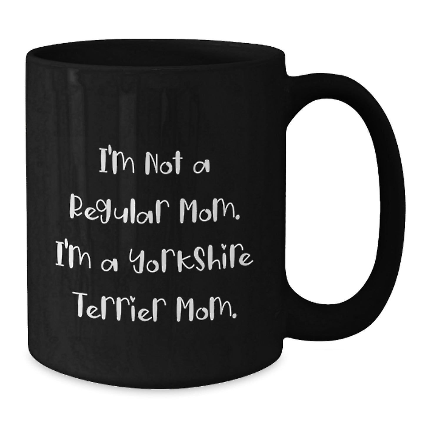 Funny Yorkshire Terrier Dog Gifts, Black Coffee Mugs for Christmas Unique Gifts from Friends, Family, Mom, or Dad - I'm Not A Regular Mom. I'm A Yorkshire Terrier Mom. - Additional