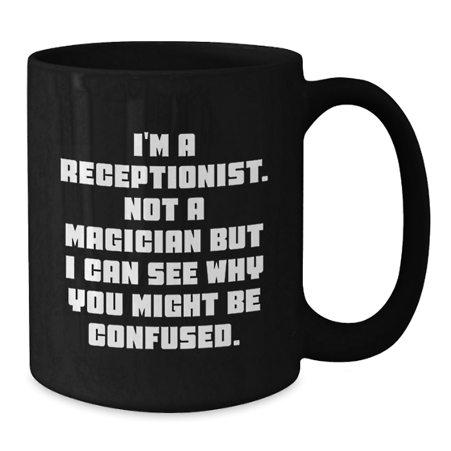 Funny Receptionist Gifts from Friends, Black Coffee Mug for a Receptionist, I'm A Receptionist Not A Magician But I Can See Why You Might Be Confused, Christmas Unique Gifts for Women - Additional
