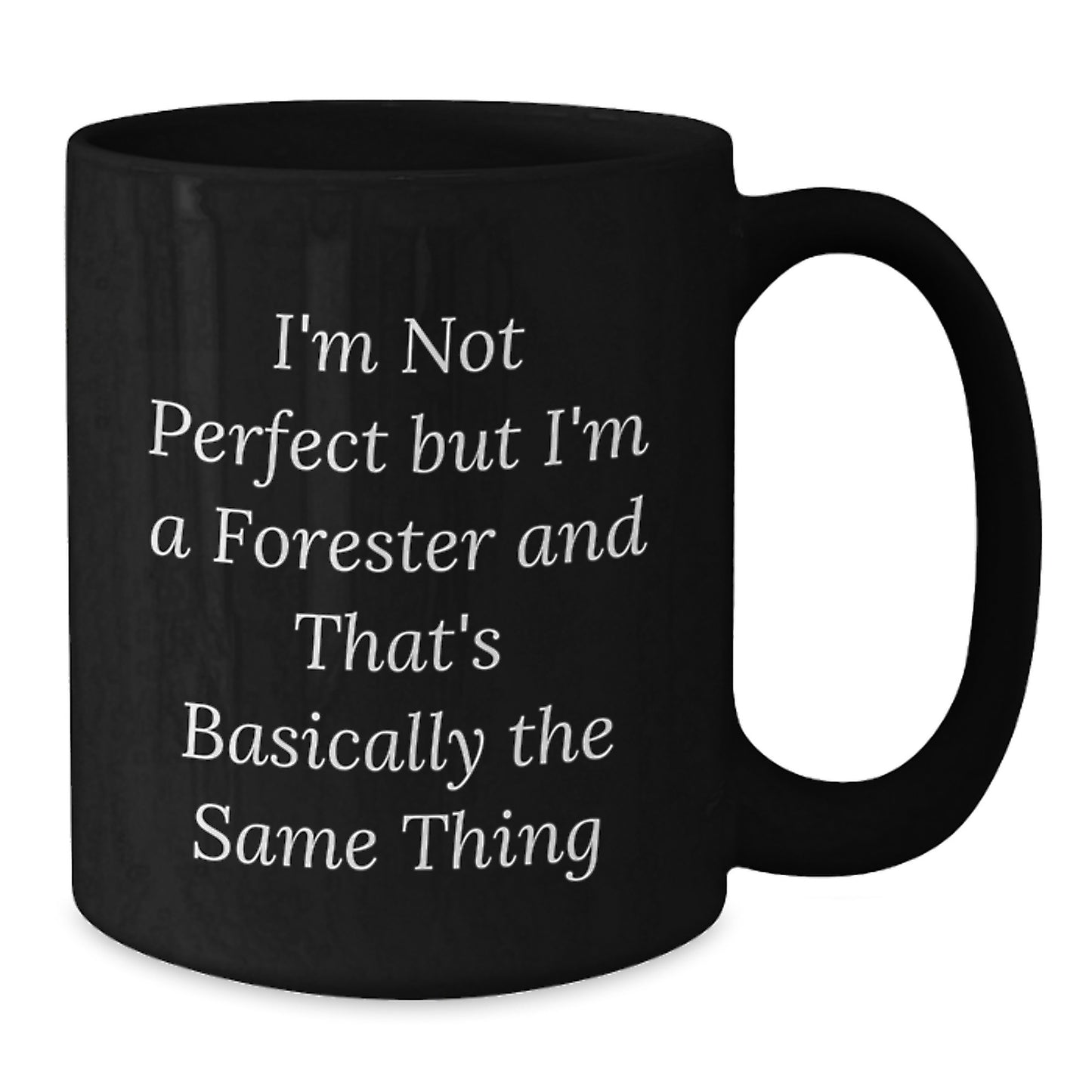 Funny Forester Gifts for Friends, Christmas Unique Mug with I'm Not Perfect But I'm A Forester And That's Basically The Same Thing Quote, Black Coffee Mug - Additional