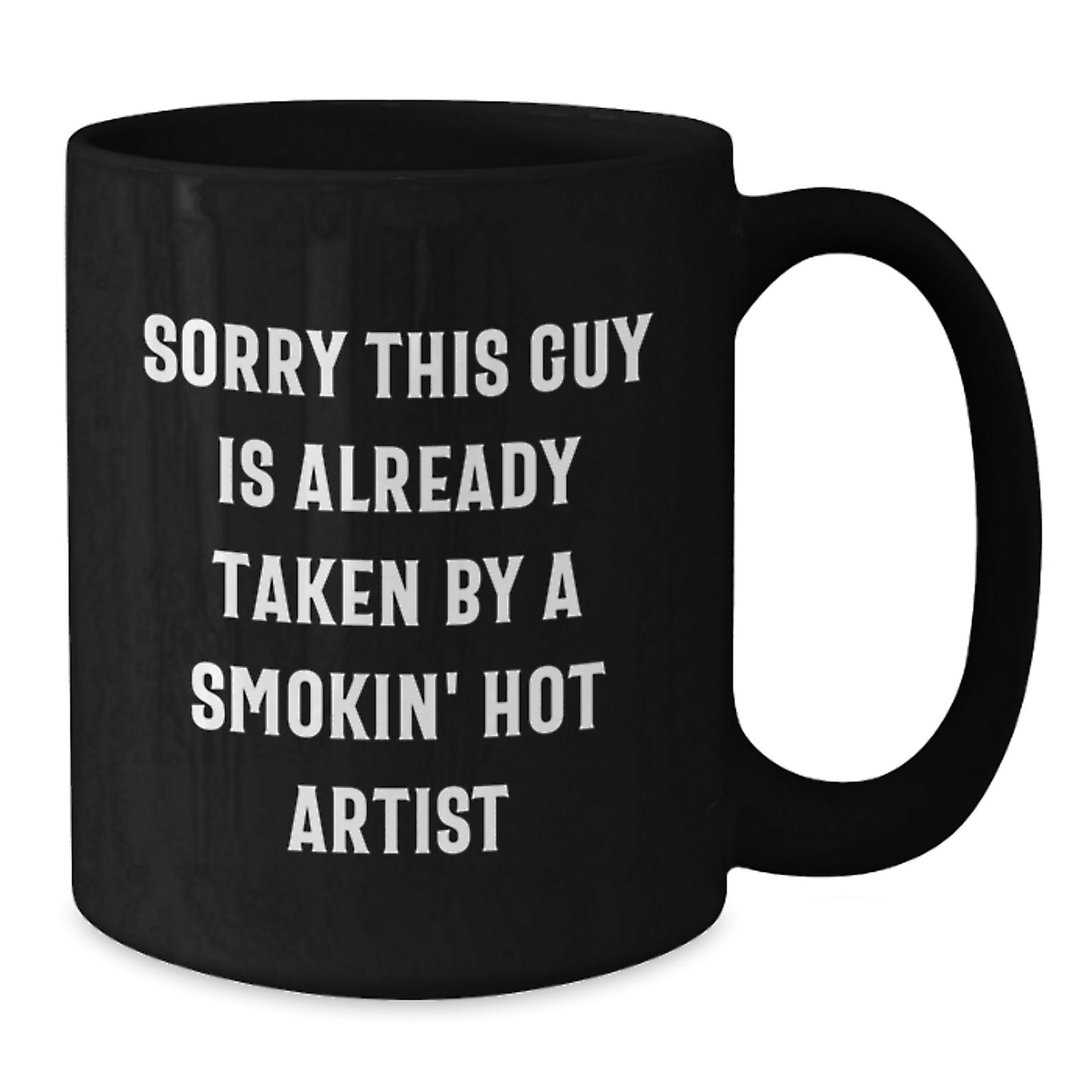 Funny Artist Gifts | Sorry This Guy Is Already Taken By A Smokin' Hot Artist Black Coffee Mugs for Graduation from Friends - Additional