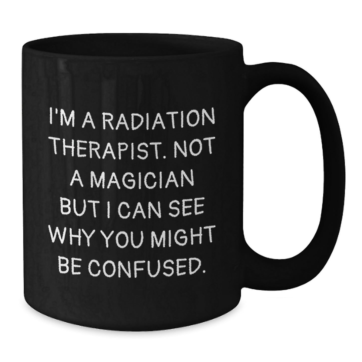 Radiation Therapist Gifts for Men, Funny Black Coffee Mug for Christmas, 'I'm A Radiation Therapist' - Additional