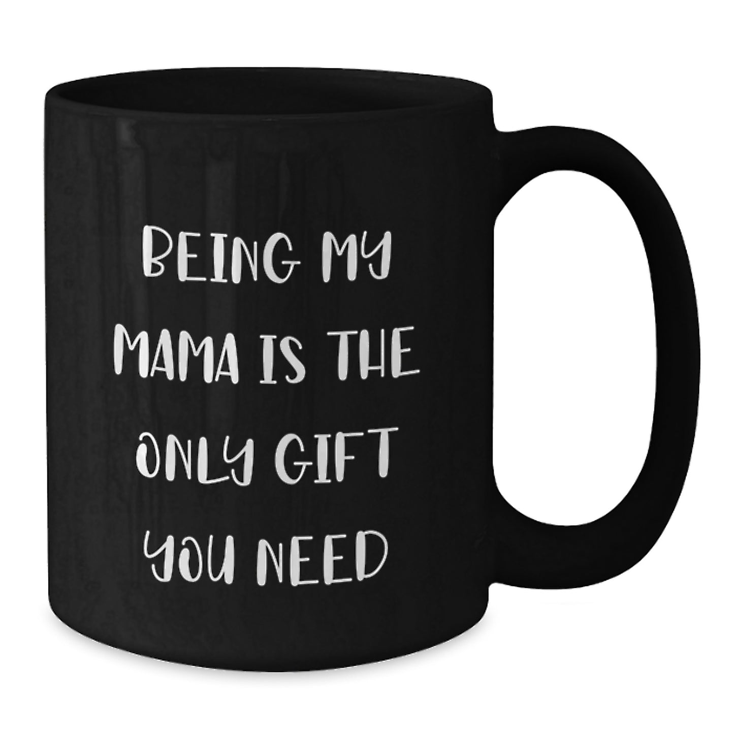 Funny Mama Gifts from Men to Women - Black Coffee Mug for Birthday 'Being My Mama Is The Only Gift You Need' - Additional