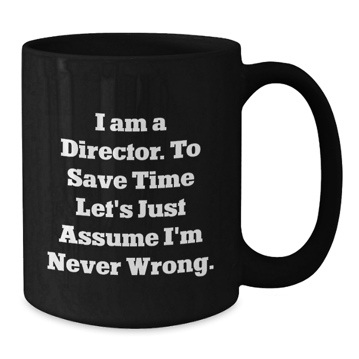 Funny Director Gifts from Men for Husband, Black Coffee Mugs with 'I Am A Director. To Save Time Let's Just Assume I'm Never Wrong.' Quote - Christmas Unique Gifts - Additional