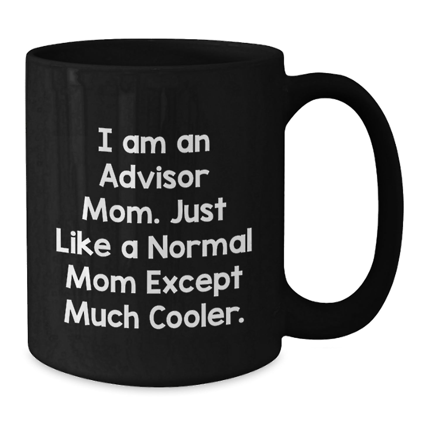 Funny Advisor Gifts for Men, Unique Black Coffee Mugs from Mom with Quote 'I Am An Advisor Mom. Just Like A Normal Mom Except Much Cooler.' - Additional