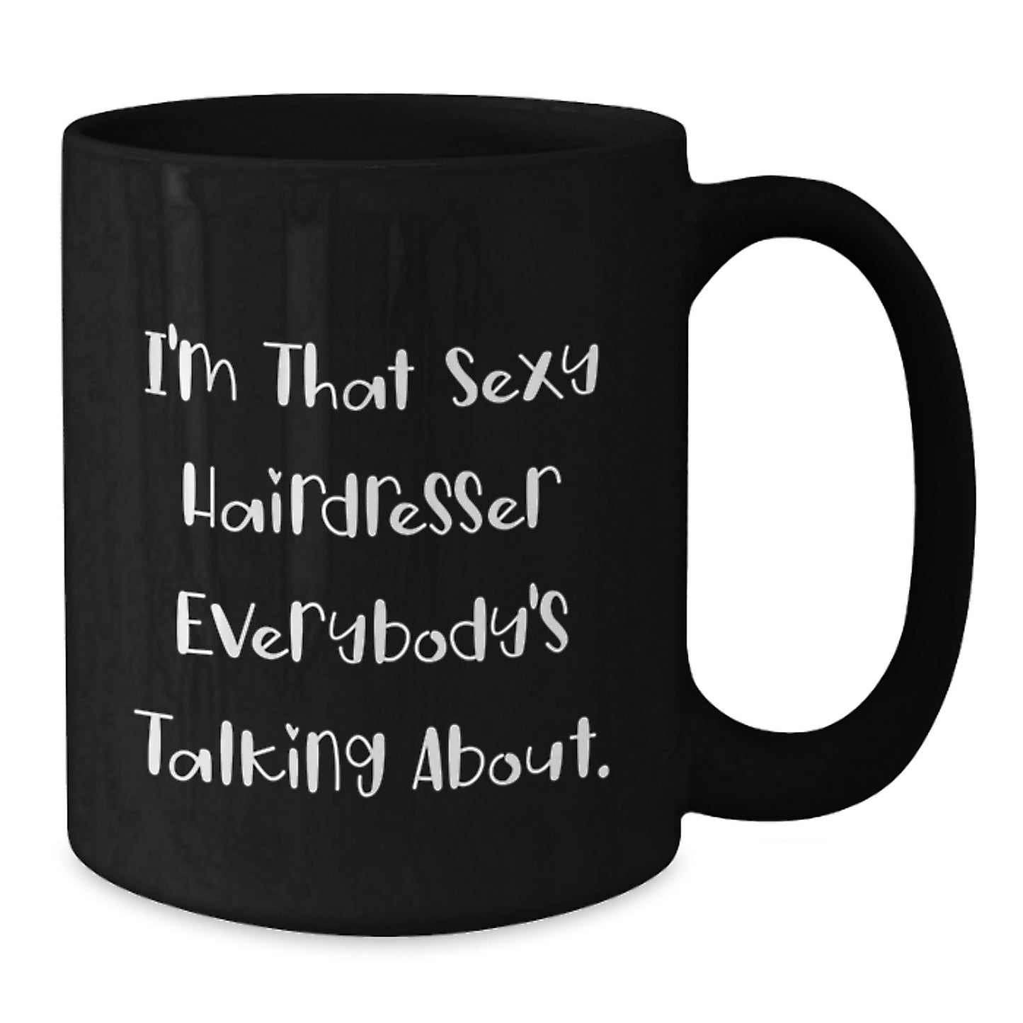 Funny Hairdresser Gifts from Friends and Family - Christmas Unique Mugs for Hairdresser Lover - I'm That Sexy Hairdresser Everybody's Talking About. - Additional