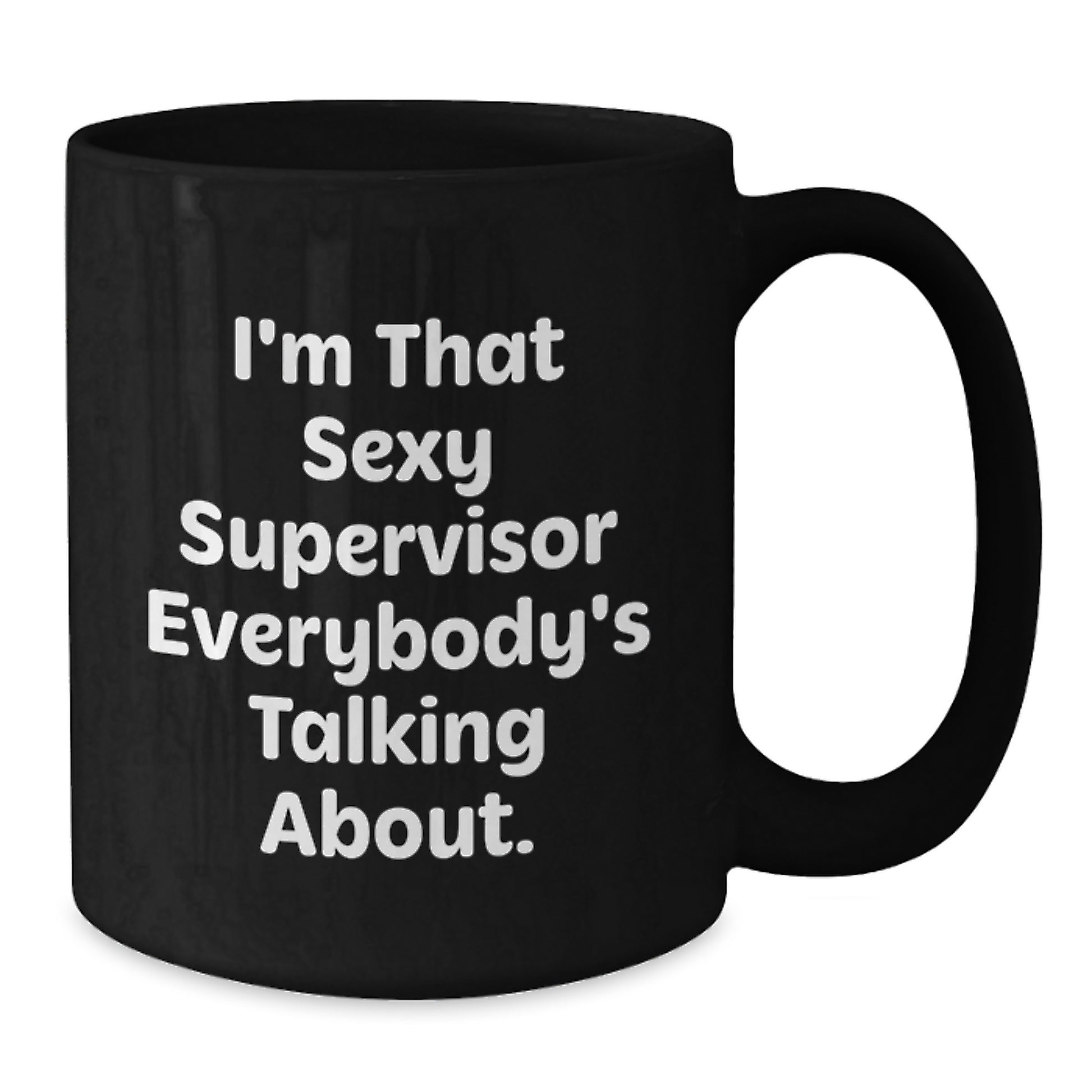 Funny Supervisor Gifts from Men, Unique Christmas Coffee Mug for Supervisor, I'm That Sexy Supervisor Everybody's Talking About, 11oz or 15oz Black Ceramic Mug - Additional