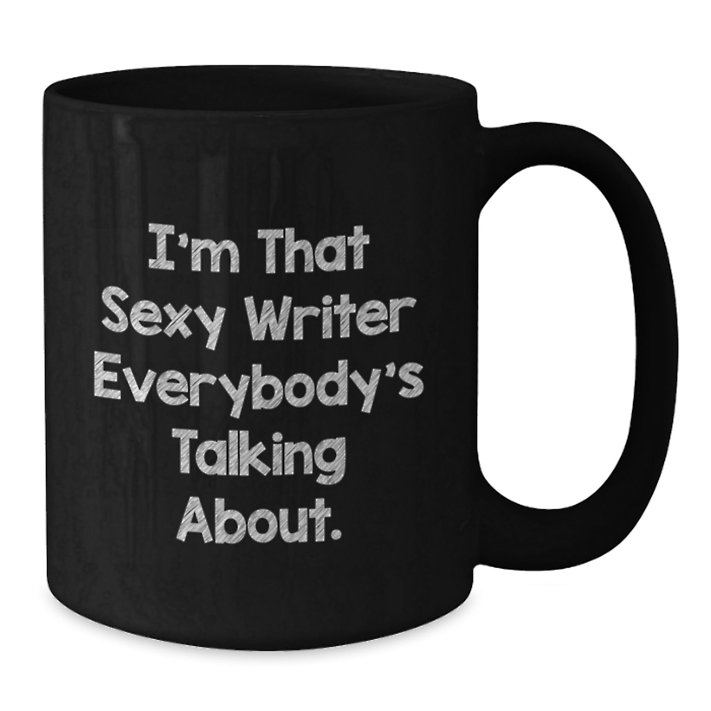 Funny Writer Gifts from Friends for Christmas Unique Black Coffee Mug 'I'm That Sexy Writer Everybody's Talking About.' - Additional
