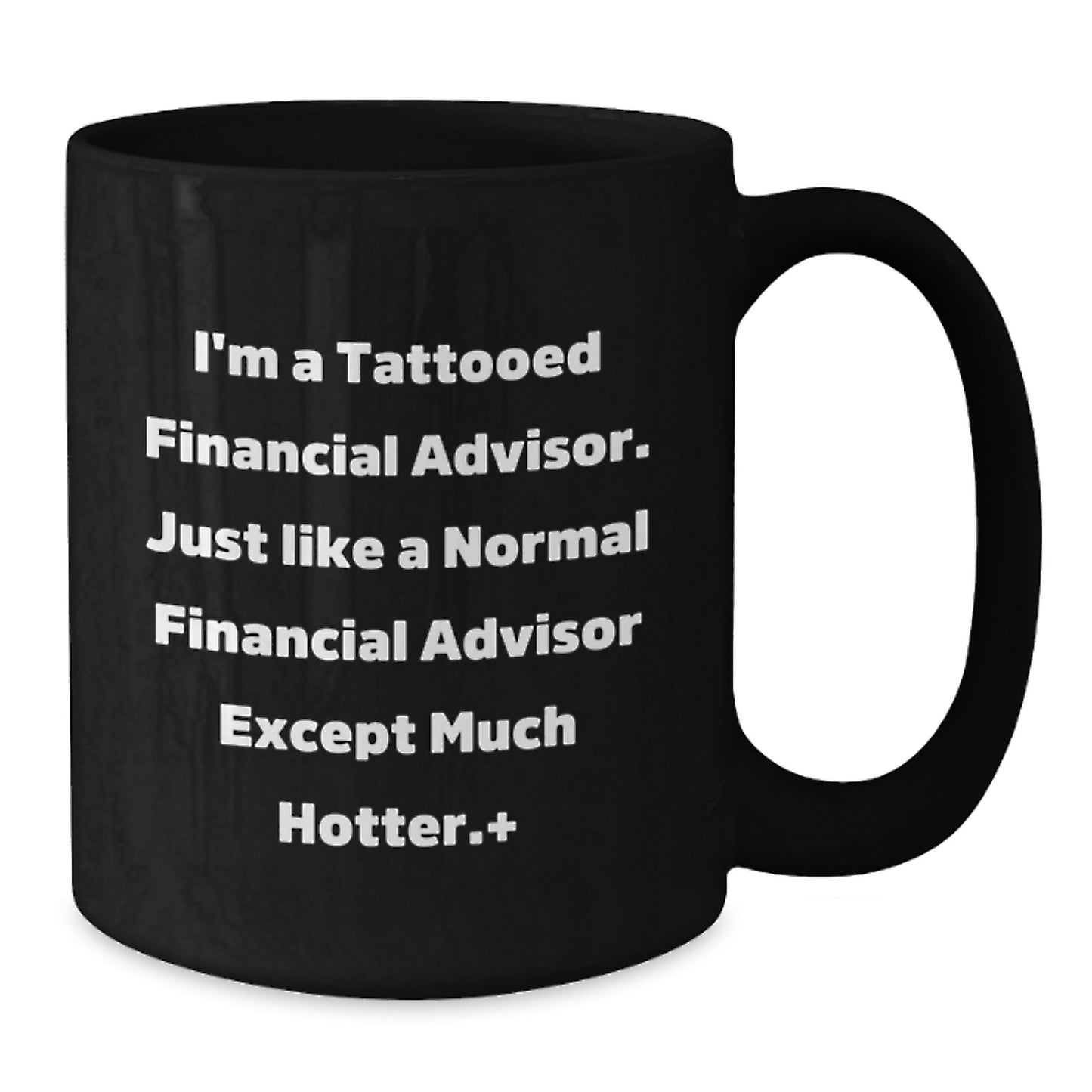 Funny Financial Advisor Gifts, Unique Black Coffee Mugs for Men, Women, Friends, or Family - 'I'm A Tattooed Financial Advisor...' - Additional