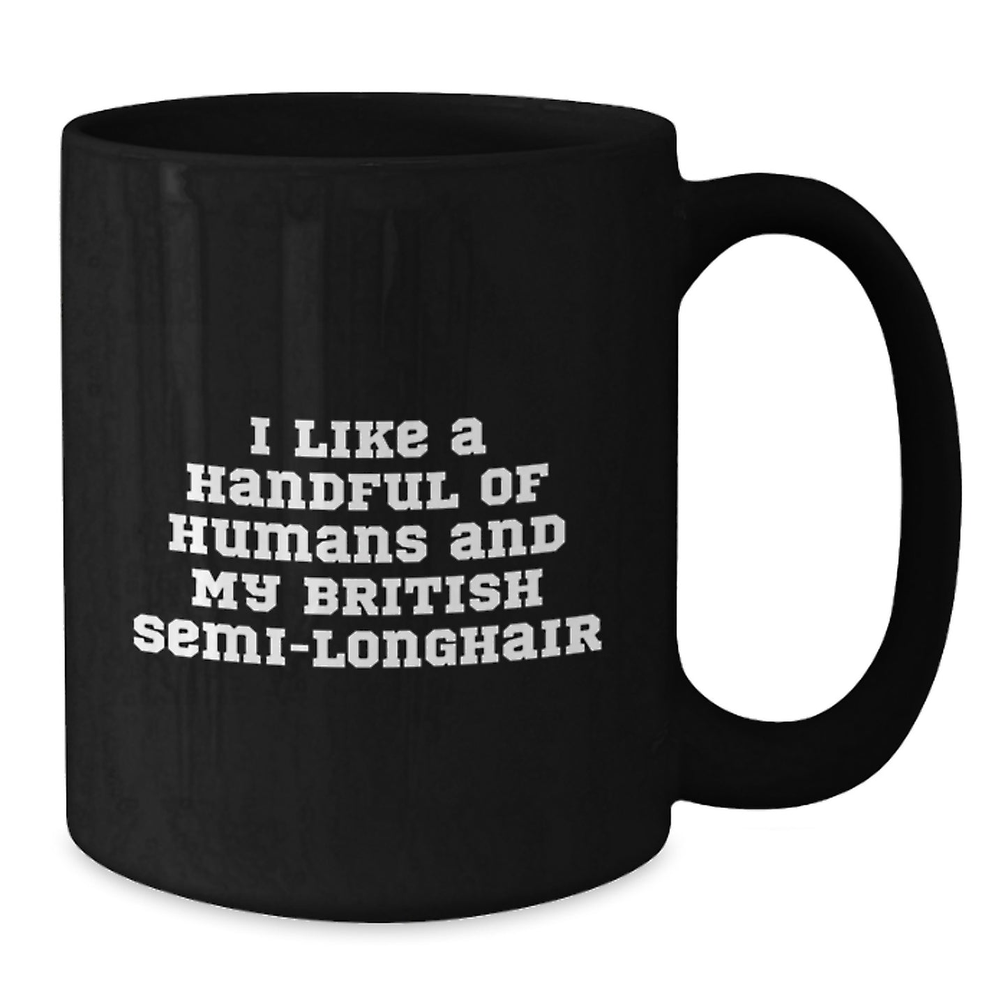 Funny British Semi-Longhair Cat Gifts for Women, I Like A Handful Of Humans And My British Semi-longhair Black Coffee Mug, Christmas Unique Presents from Friends - Additional