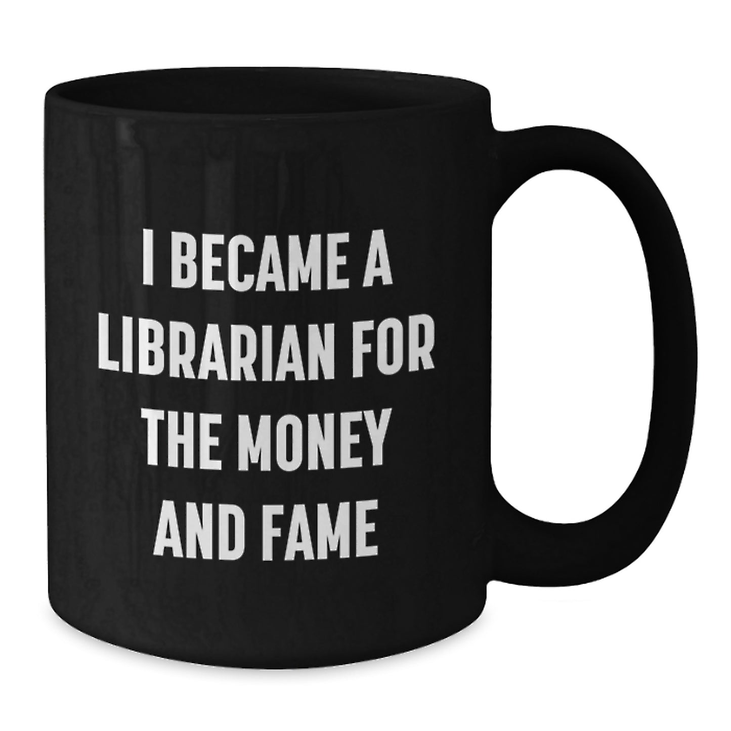 Funny Librarian Gifts for Him or Her, Black Coffee Mug, I Became A Librarian For The Money And Fame, Unique Christmas Memorable Presents - Additional