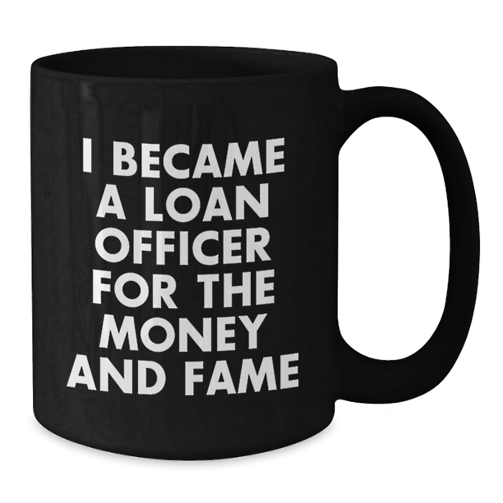 Funny Loan Officer Gifts for Men - I Became A Loan Officer For The Money And Fame Black Coffee Mug, Unique Christmas Unique Gifts from Friends, Coworkers, Lovers, Family - Additional