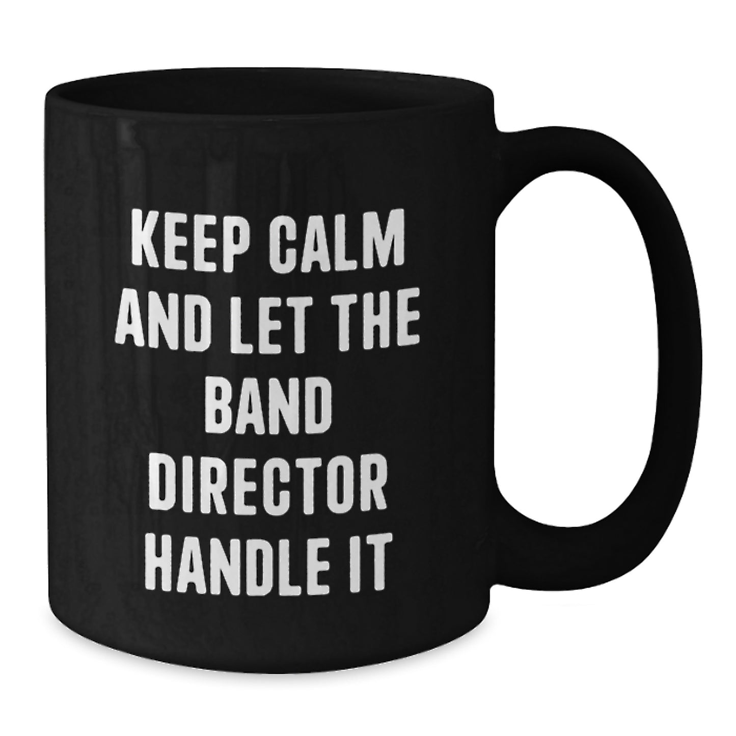 Funny Band Director Gifts from Men, Unique Christmas Unique Gifts for Band Directors, Black Coffee Mug with Keep Calm And Let The Band Director Handle It Quote - Additional