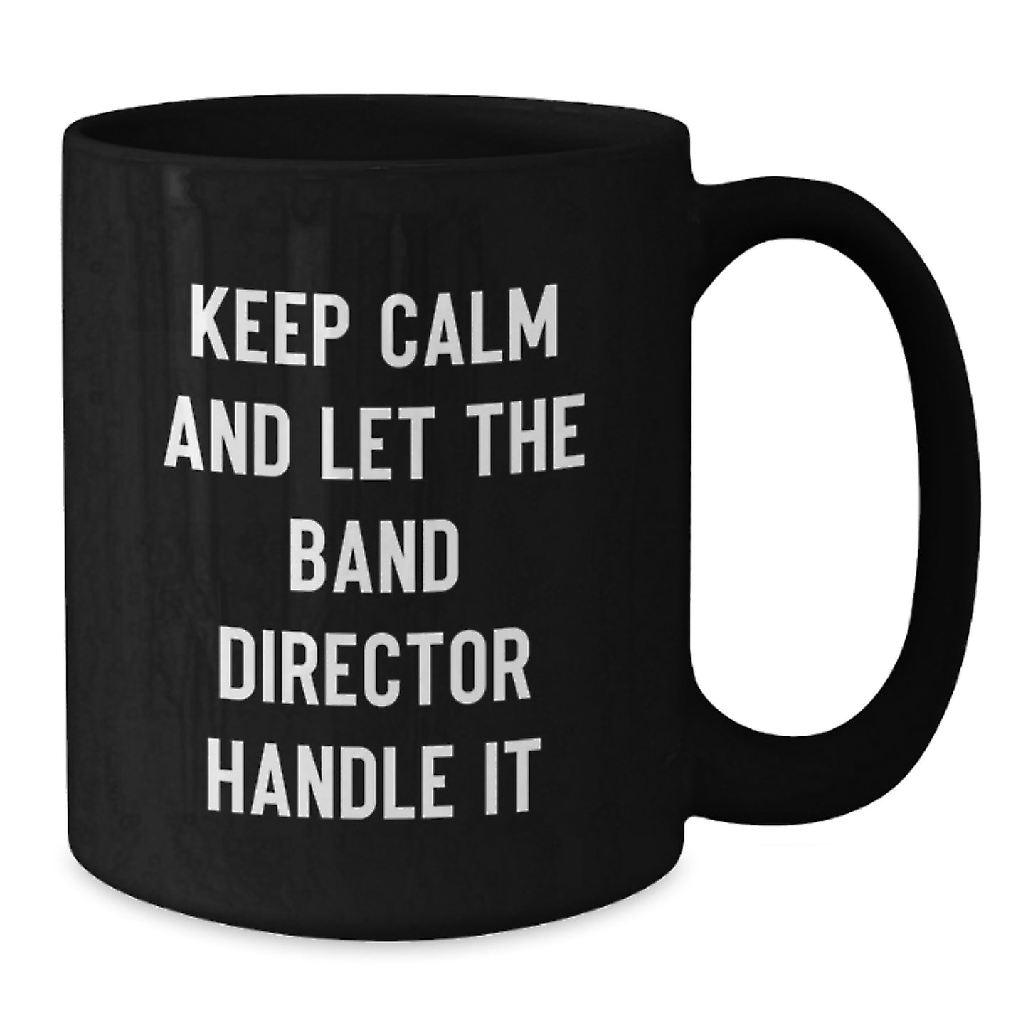 Funny Band Director Gifts from Friends - Keep Calm And Let The Band Director Handle It Black Coffee Mug for Christmas - Additional