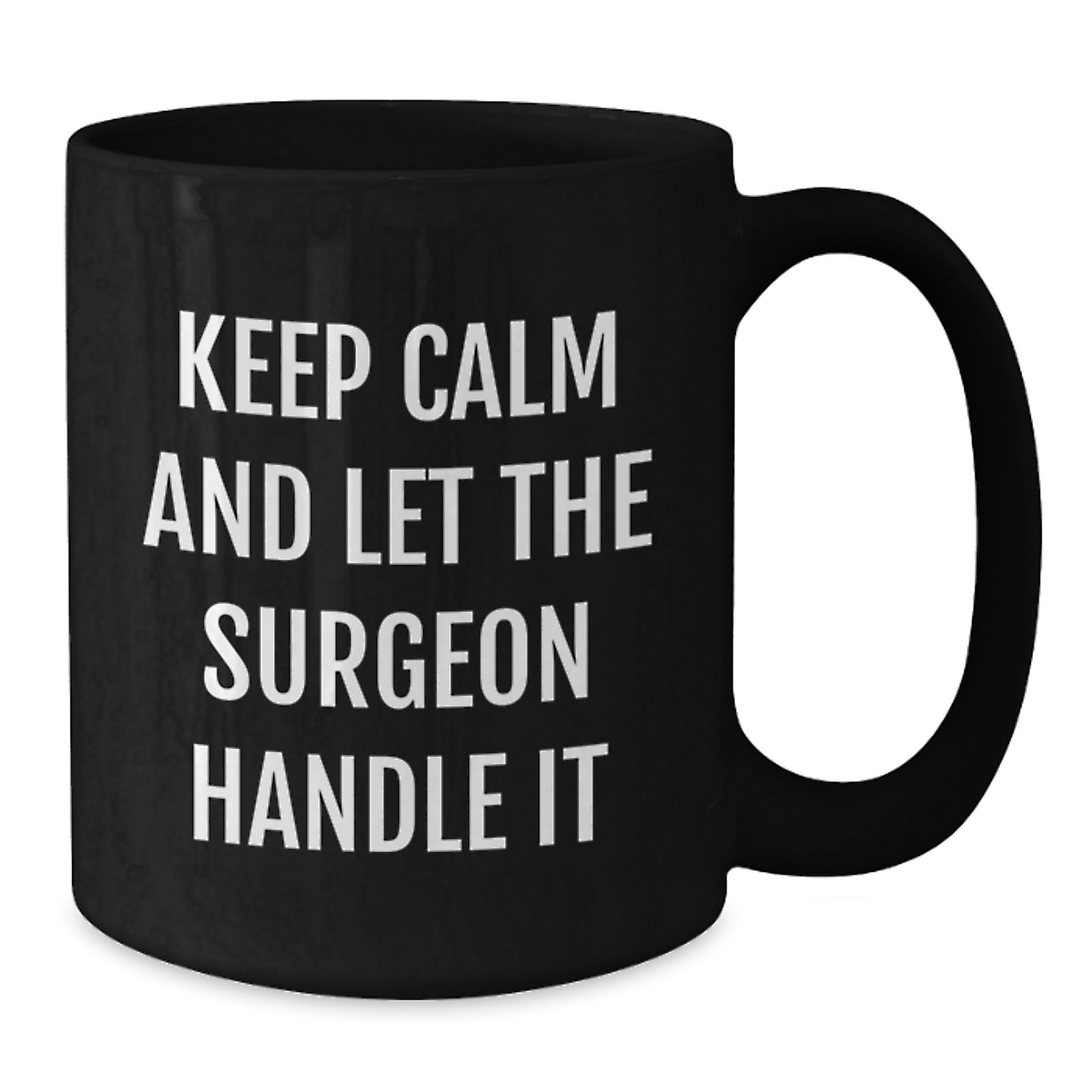 Funny Gifts from Friends for Surgeons - Black Coffee Mugs with Inspirational Quote - Keep Calm And Let The Surgeon Handle It Christmas Unique Gifts - Additional