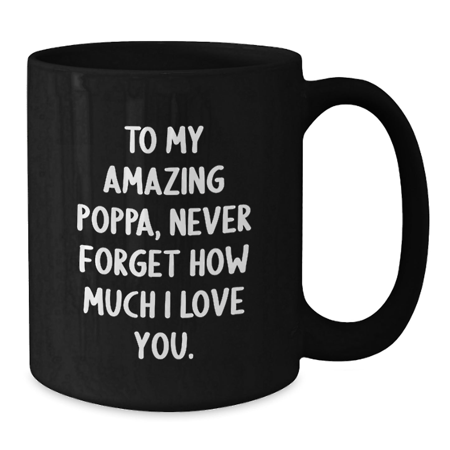 Funny Poppa Gifts from Family for Christmas Unique Black Coffee Mugs, To My Amazing Poppa Never Forget How Much I Love You, 11oz or 15oz - Additional