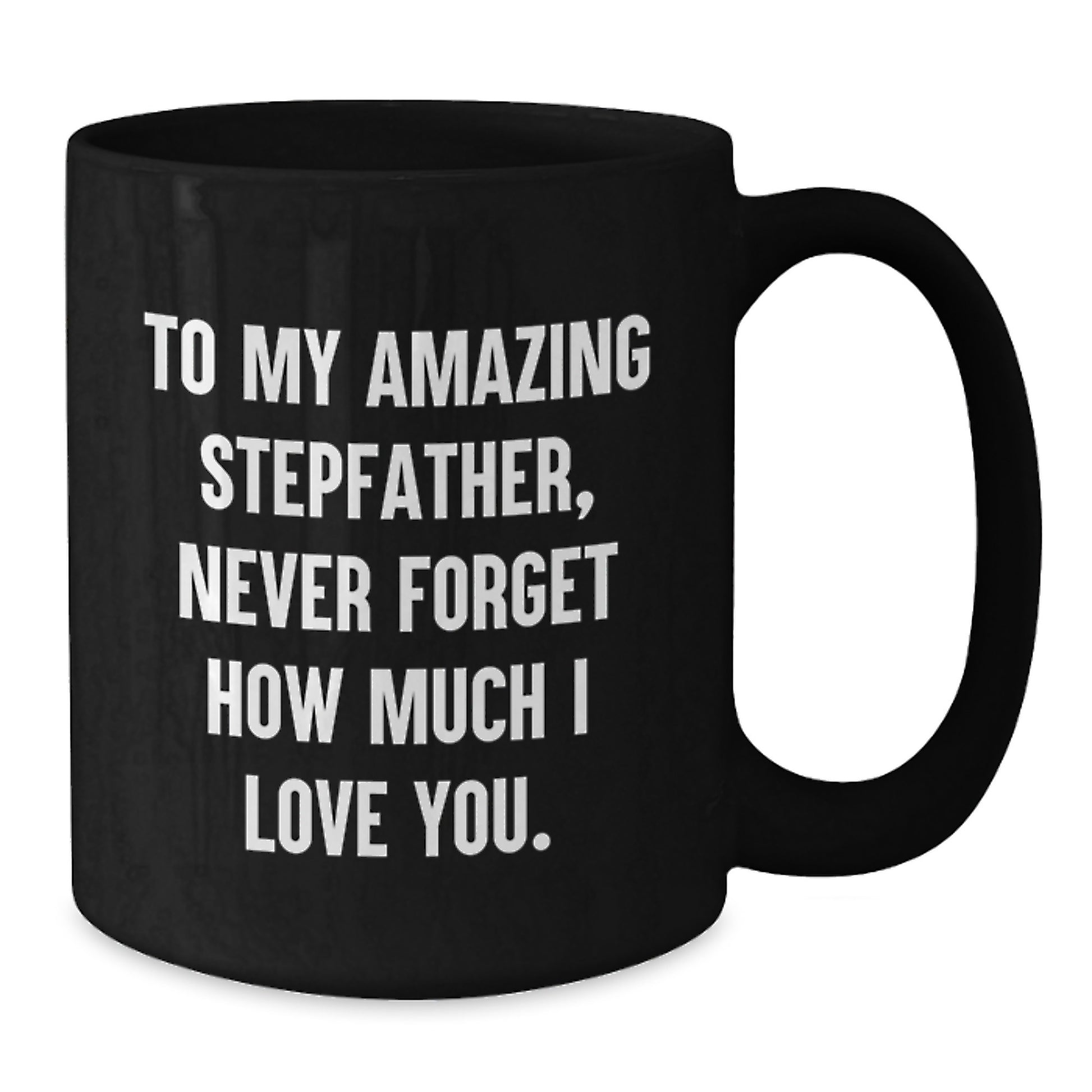 Funny Stepfather Gifts from Family to Men - 'To My Amazing Stepfather, Never Forget How Much I Love You.' Black Coffee Mug for Christmas Unique Presents - Additional