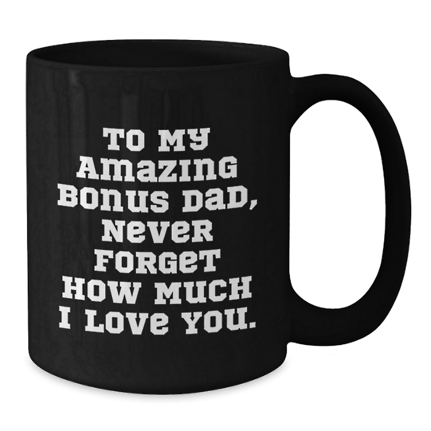 Funny Bonus Dad Gifts, Black Coffee Mug, To My Amazing Bonus Dad, Never Forget How Much I Love You. Gifts from Men to Family Members - Additional