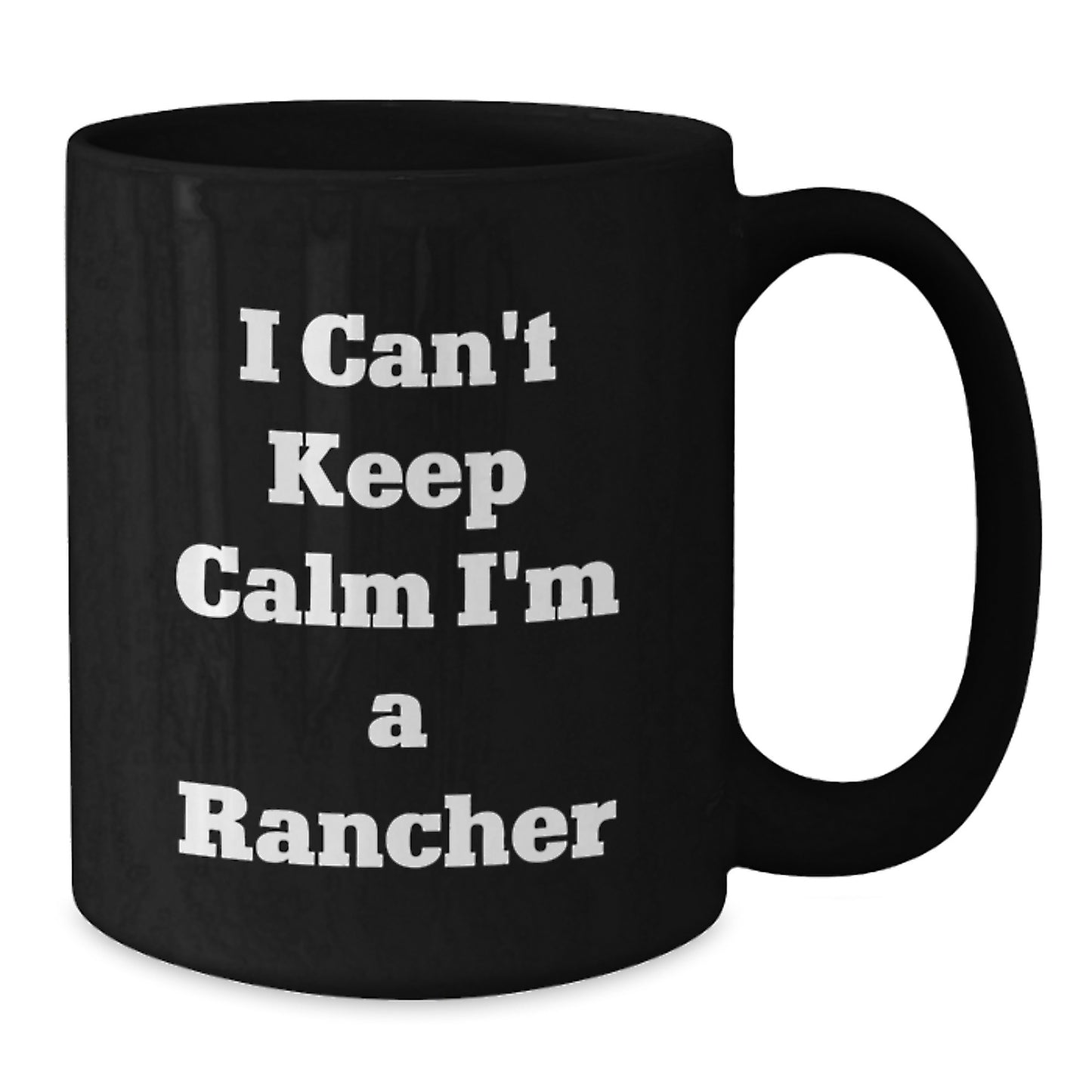 Funny Rancher Gifts for Him - I Can't Keep Calm I'm A Rancher Black Coffee Mug, Perfect for Christmas Unique Gifts from Family to Husband, Dad, or Friends - Additional